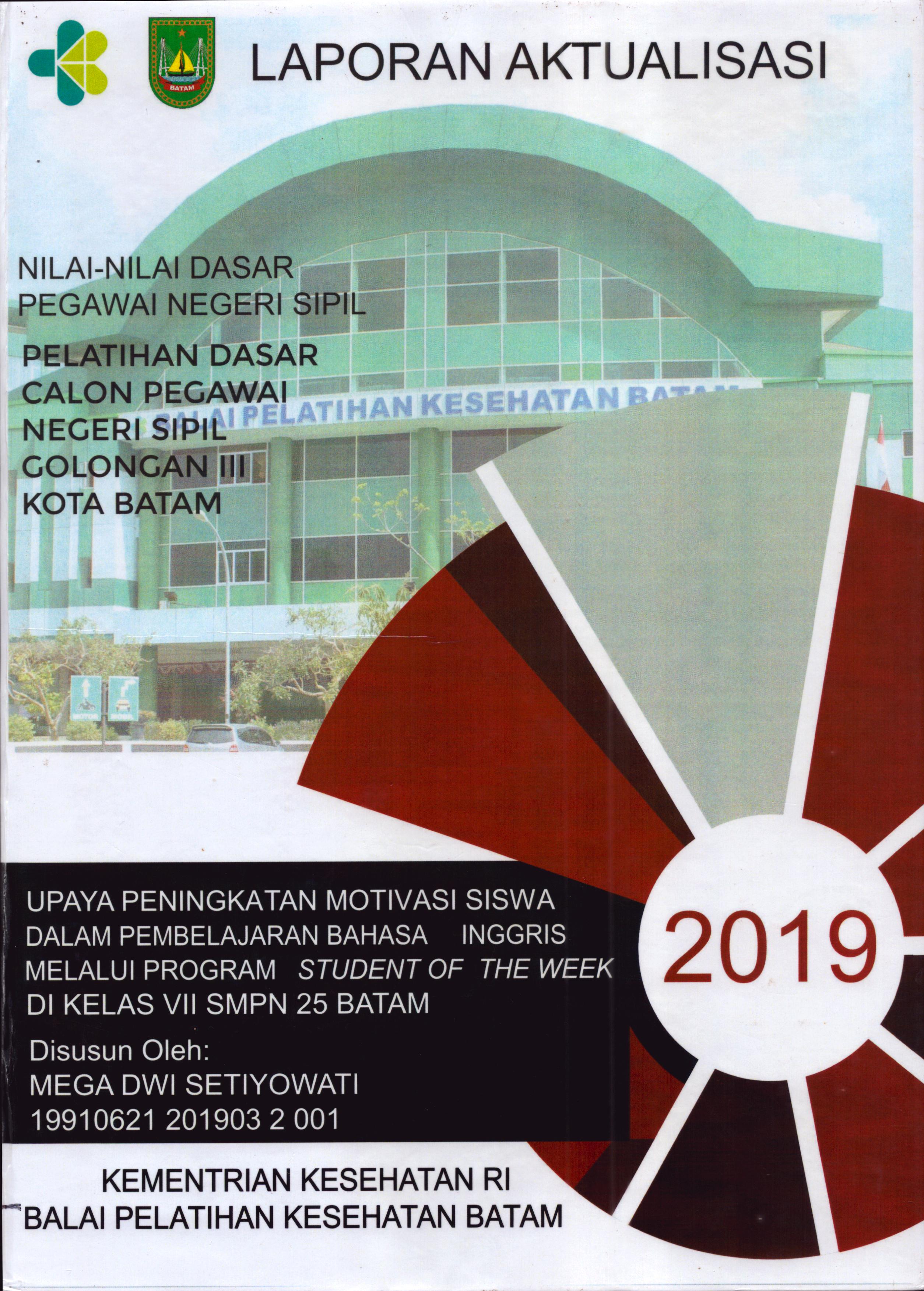 Cover Upaya Peningkatan Motivasi Siswa dalam Pembelajaran Bahas Inggris Melalui Program Student of the Week Di Kelas VII SMPN 25 Batam :  Pelatihan Dasar Calon Pegawai Negeri Sipil  Golongan III Kota Batam / Mega Dwi Setiyowati