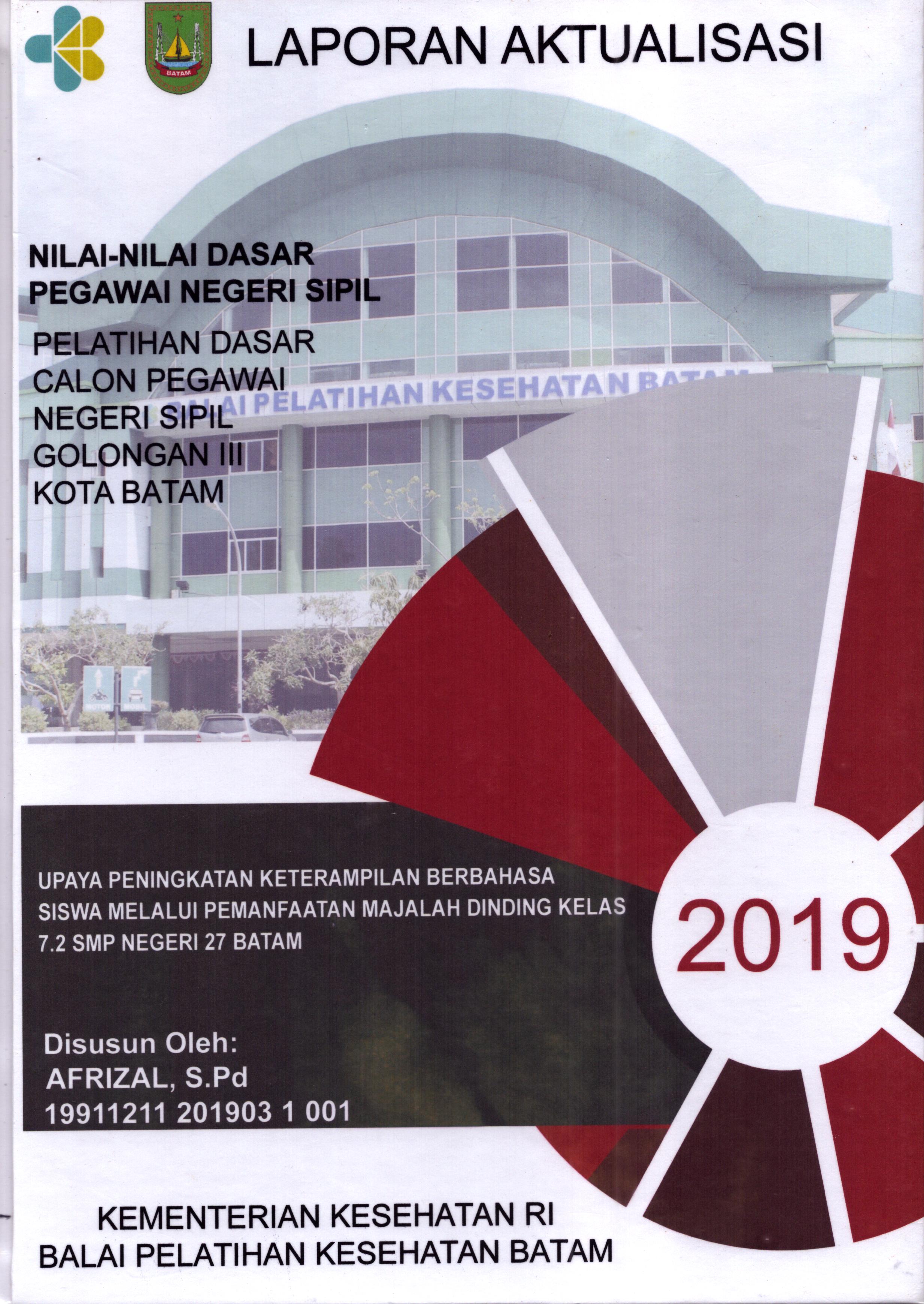 Cover Upaya Peningkatan Keterampilan Berbahasa Siswa Melalui Pemanfaatan Majalah Dinding Kelas 7.2 SMP Negeri 27 Batam :  Pelatihan Dasar Calon Pegawai Negeri Sipil  Golongan III Kota Batam / Afrizal,S.Pd