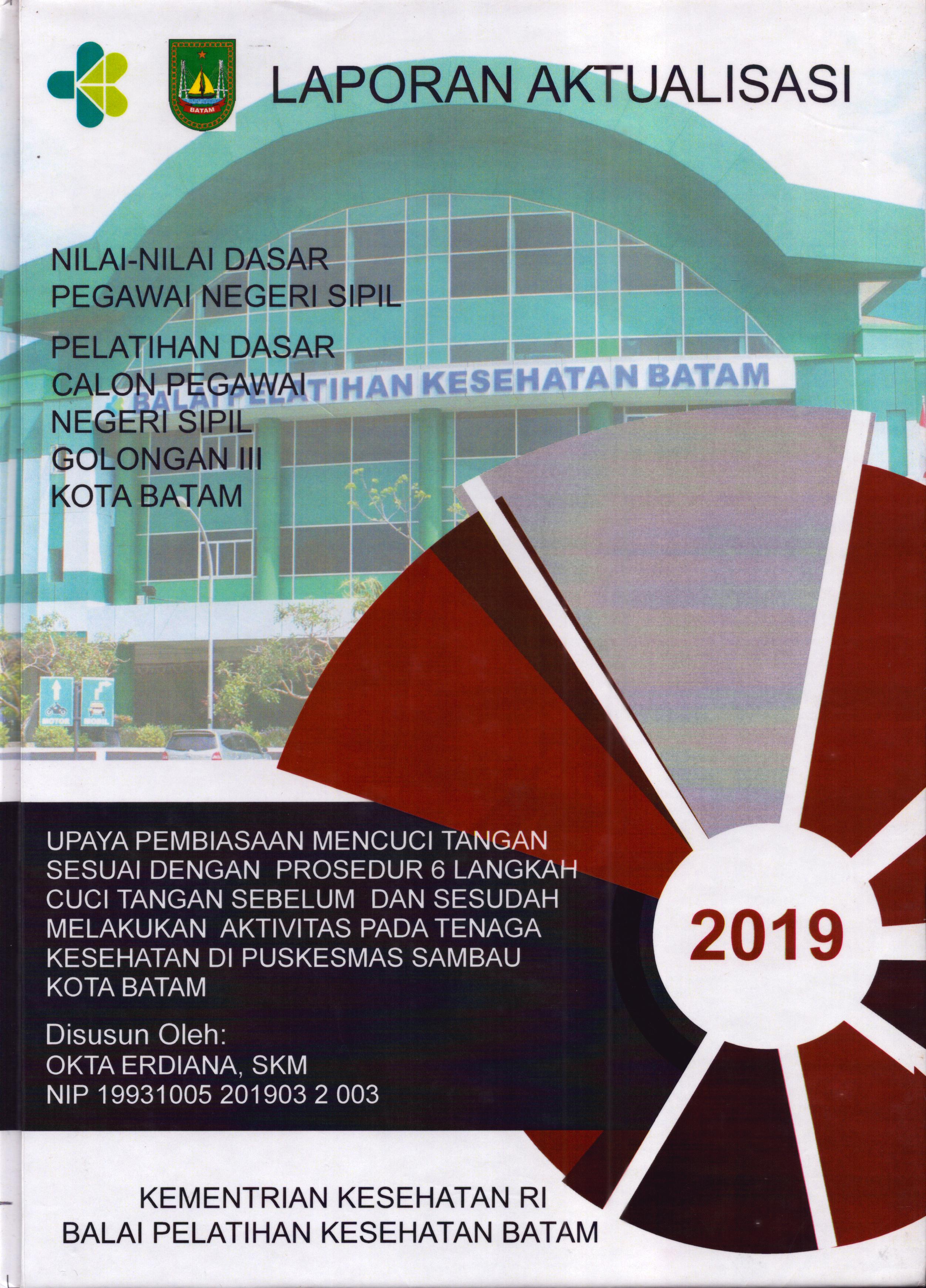 Cover Upaya Pembiasaan Mencuci Tangan Sesuai Prosedur 6 Langkah Cuci Tangan Sebelum Makan dan Sesudah Melakukan Aktivitas pada Tenaga Kesehatan Di Puskesmas Sambau Kota Batam :  Pelatihan Dasar Calon Pegawai Negeri Sipil  Golongan III Kota Batam / Okta Erdiana,SKM
