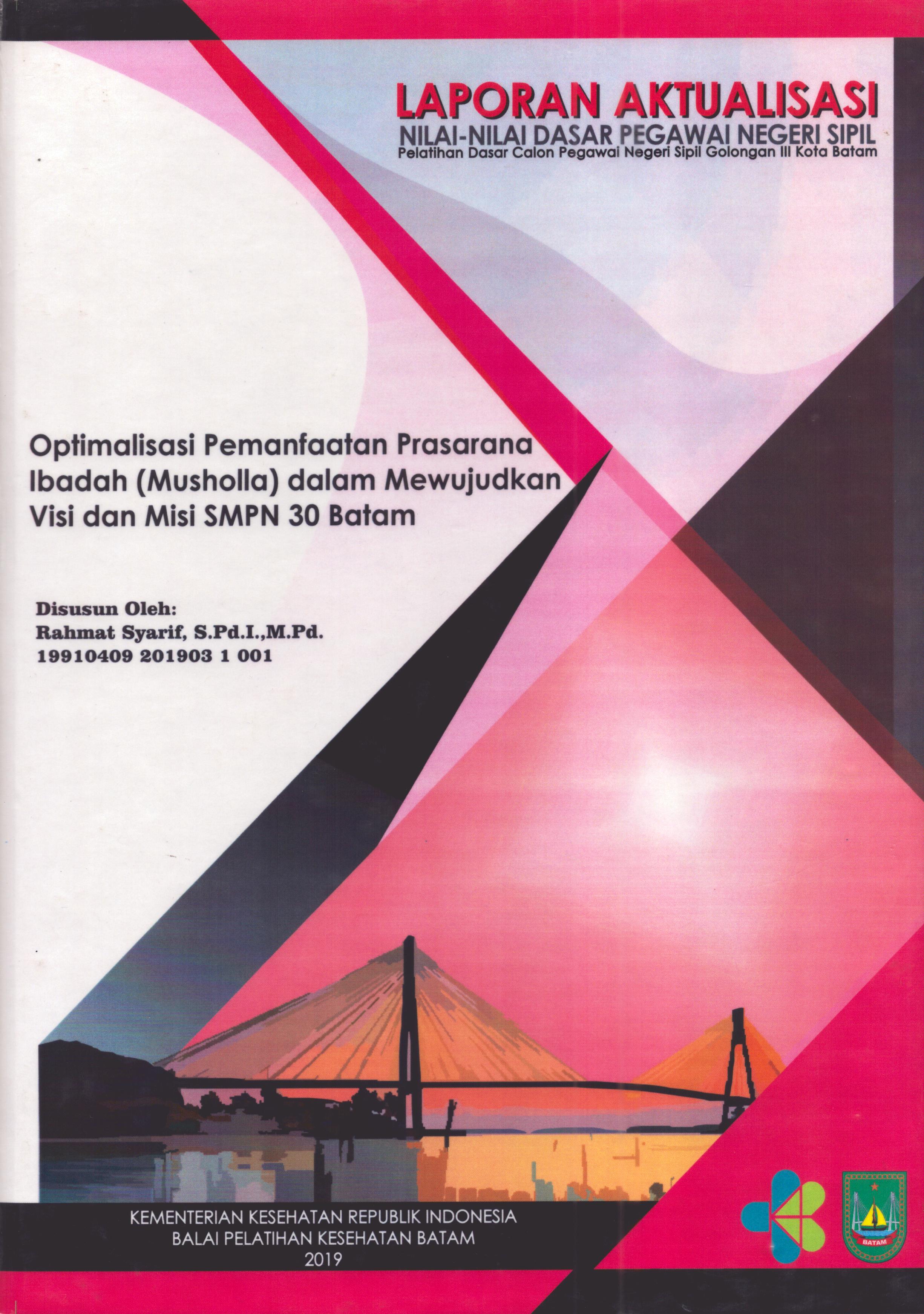 Cover Optimalisasi Pemanfaatan Prasarjana Ibadah (Musholla dalam Mewujudkan Visi dan Misi SMPN 30 Batam :  Pelatihan Dasar Calon Pegawai Negeri Sipil  Golongan III Kota Batam / Rahmat Syarif,S.Pd.I.,M.Pd