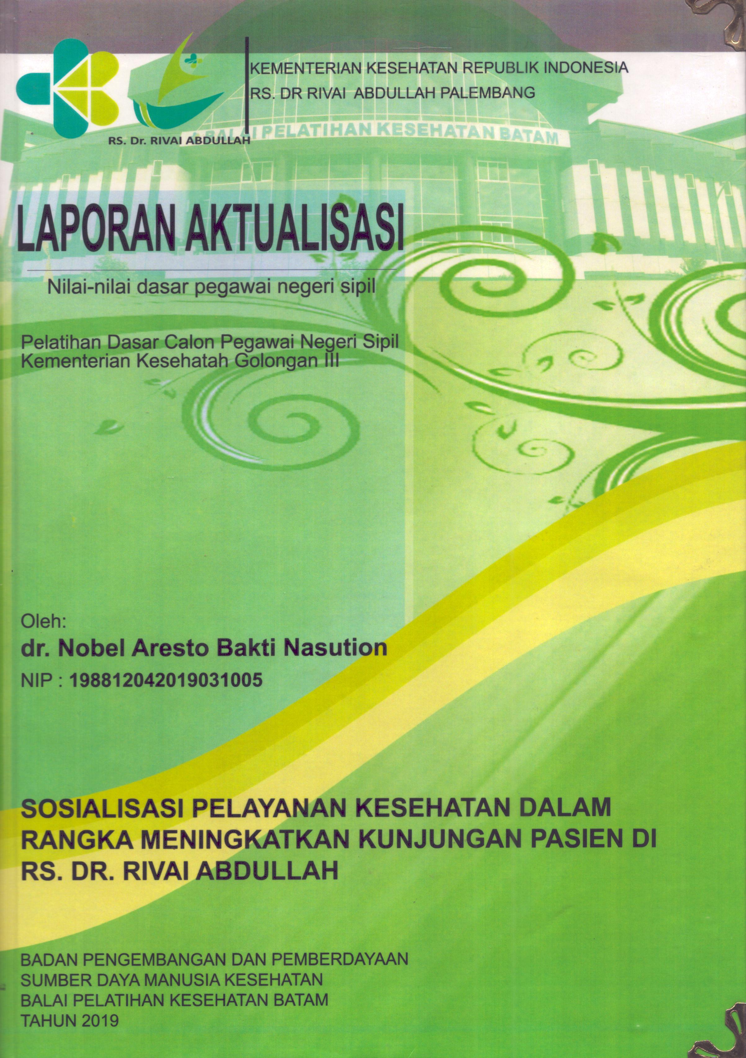 Cover Sosialisasi Pelayanan Kesehatan dalam Rangka Meningkatkan Kunjungan Pasien Di Rs. Dr. Rivai Abdullah :  Pelatihan Dasar Calon Pegawai Negeri Sipil  Kementerian Kesehatan Golongan III / dr. Nobel Aresto Bakti Nasution