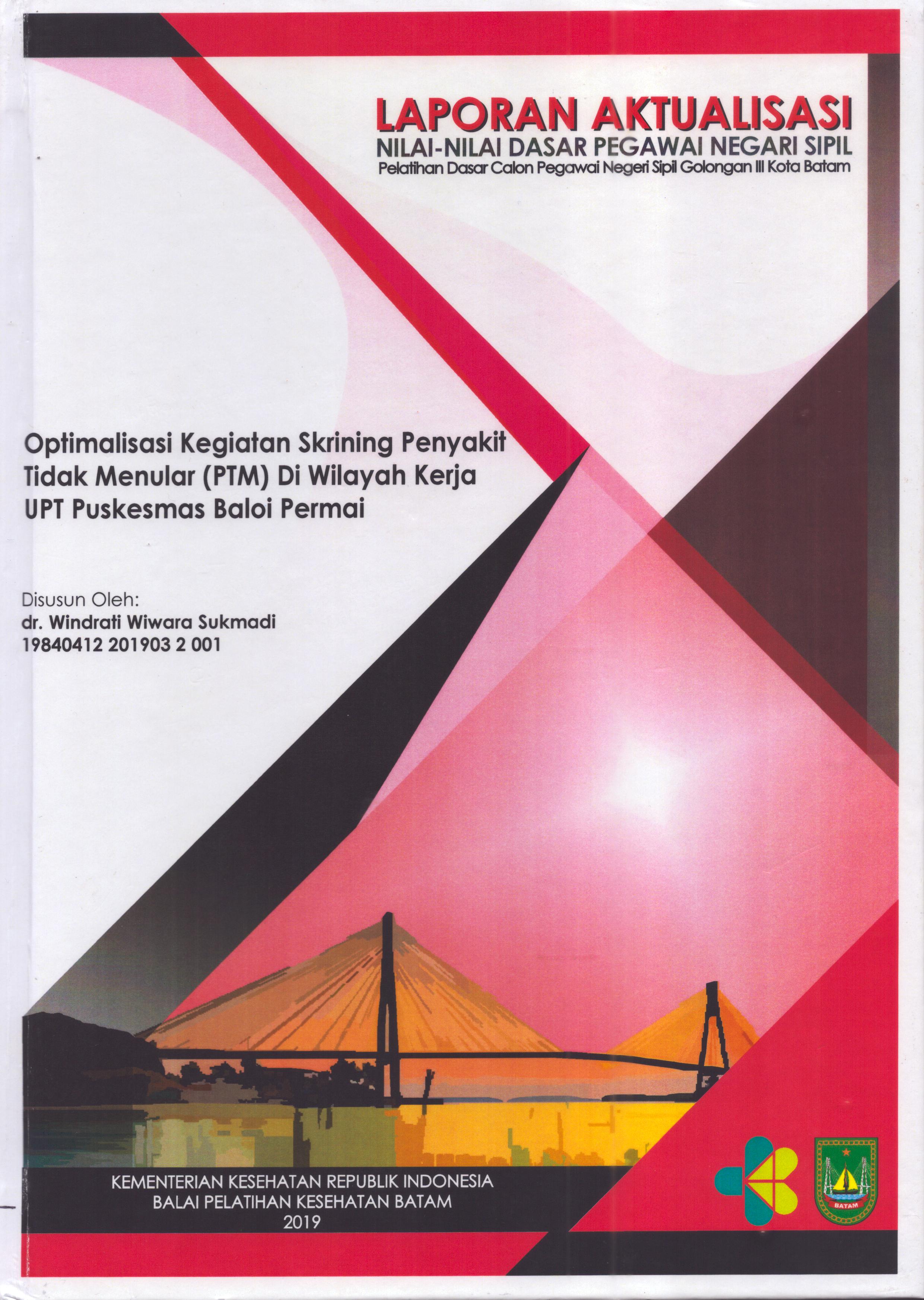 Cover Optimalisasi Kegiatan Skrining Penyakit Tidak Menular (PTM) Di Wilayah Kerja UPT Puskesmas Baloi Permai :  Pelatihan Dasar Calon Pegawai Negeri Sipil  Golongan III Kota Batam / dr. Windrati Wiwara Sukmadi
