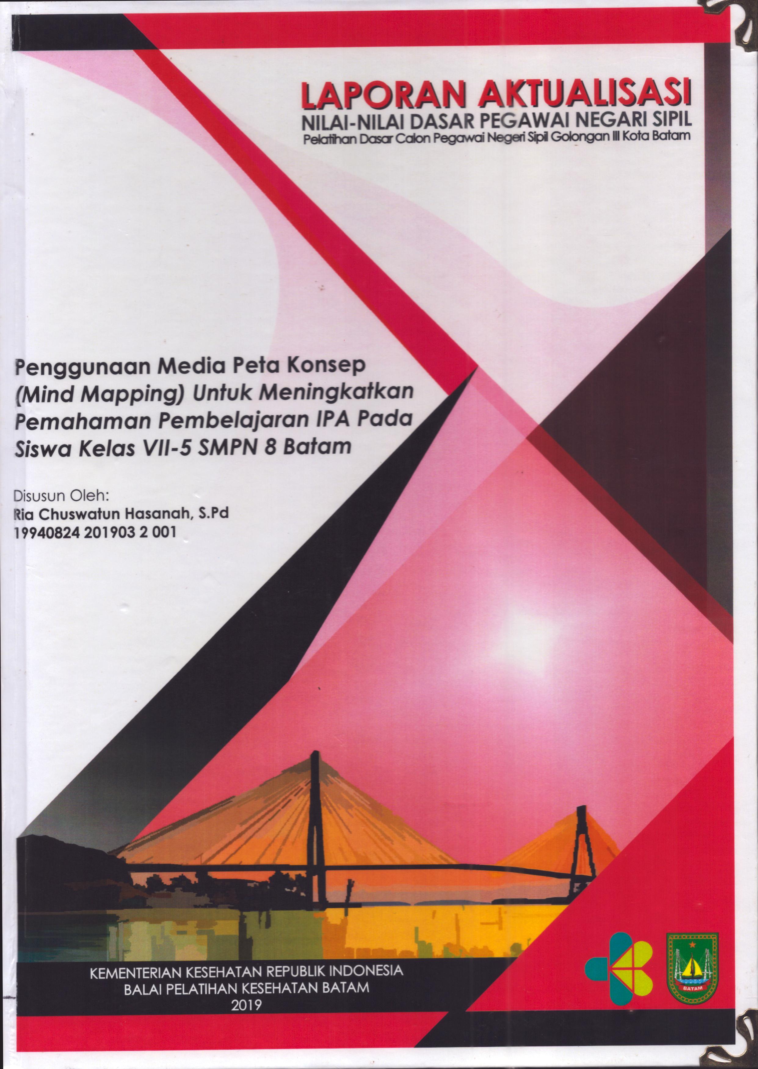 Cover Penggunaan Media Peta Konsep (Mind Mapping) untuk Meningkatkan Pemahaman Pembelajaran IPA pada Siswa Kelas VII-5 SMPN 8 Batam :  Pelatihan Dasar Calon Pegawai Negeri Sipil  Golongan III Kota Batam / Ria Chuswatun Hasanah,S.Pd
