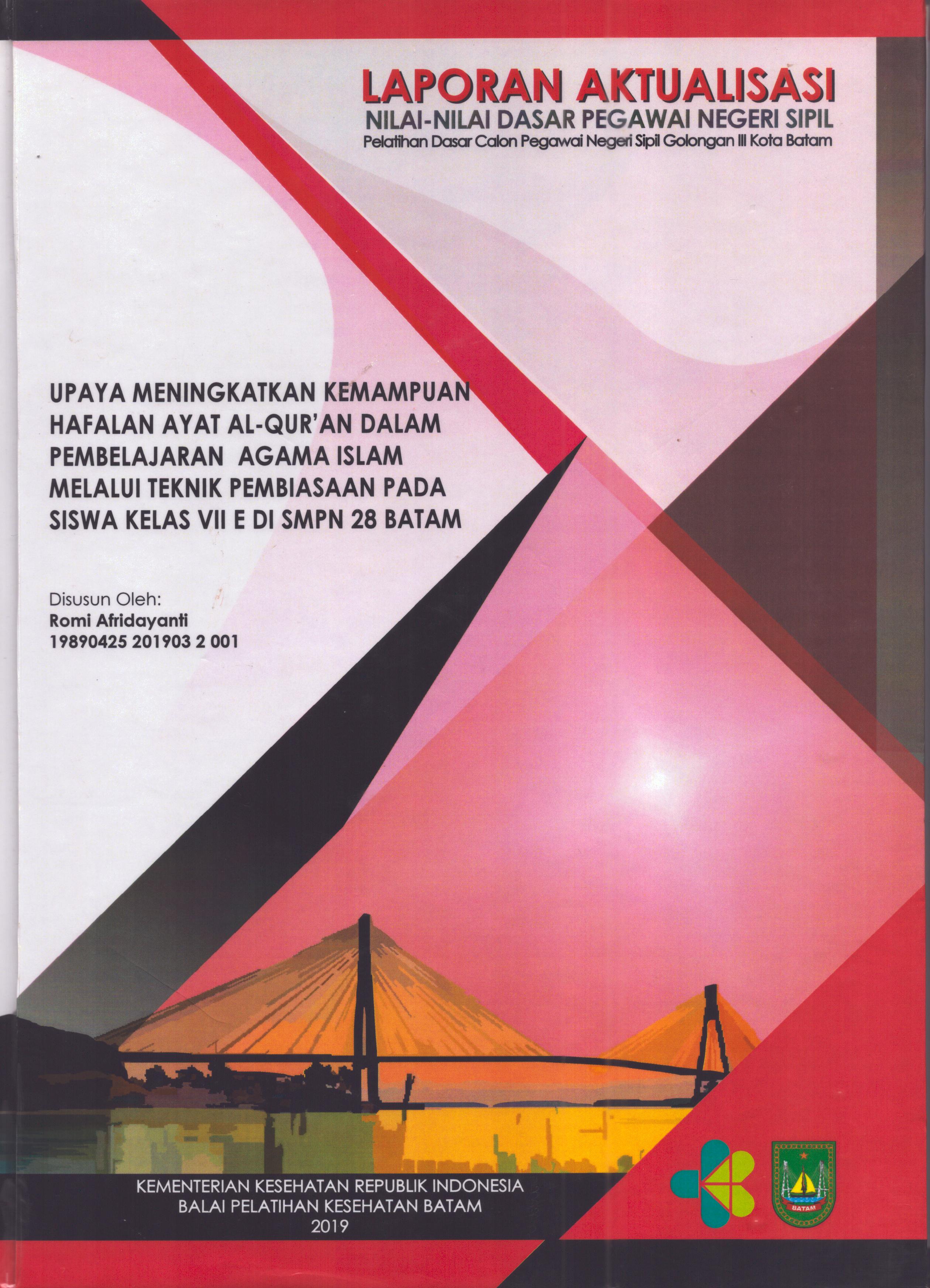 Cover Upaya Meningkatkan Kemampuan Hafalan Ayat Al-Qur'an dalam Pembelajaran Agama Islam melalui Teknik Pembiasaan pada Siswa Kelas VII E Di SMPN 28 Batam :  Pelatihan Dasar Calon Pegawai Negeri Sipil  Golongan III Kota Batam / Romi Afridayanti
