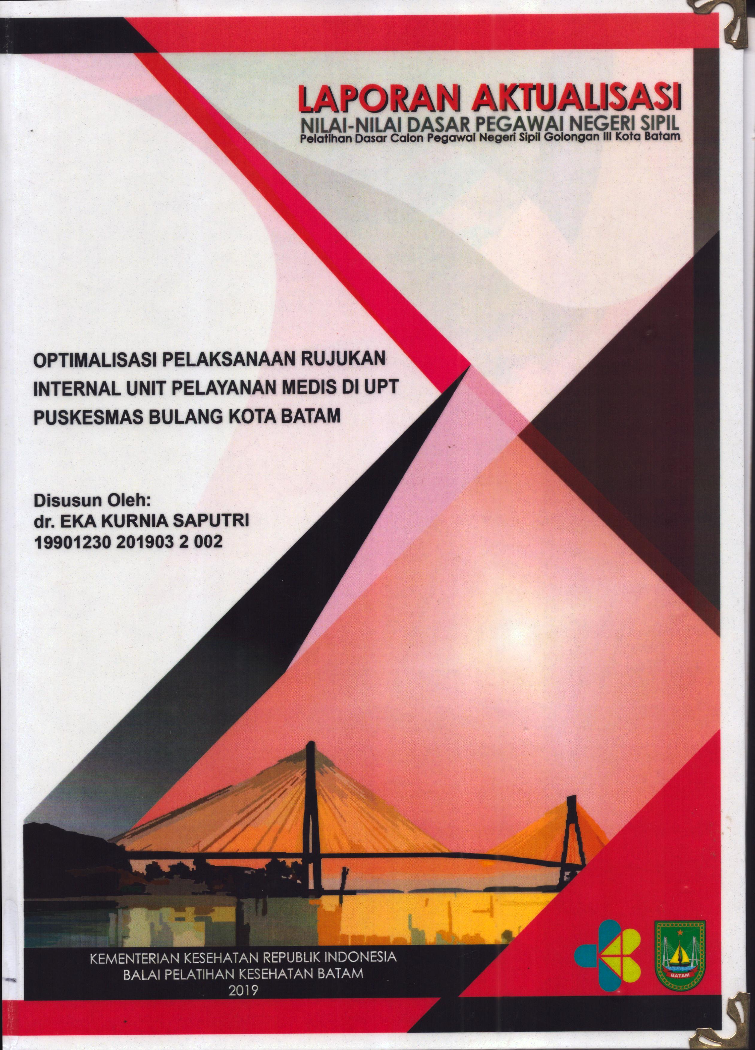 Cover Optimalisasi Pelaksanaan Rujukan Internal Unit Pelayanan Medis Di UPT Puskesmas Bulang Kota Batam :  Pelatihan Dasar Calon Pegawai Negeri Sipil  Golongan III Kota Batam / dr. Eka Kurnia Saputri