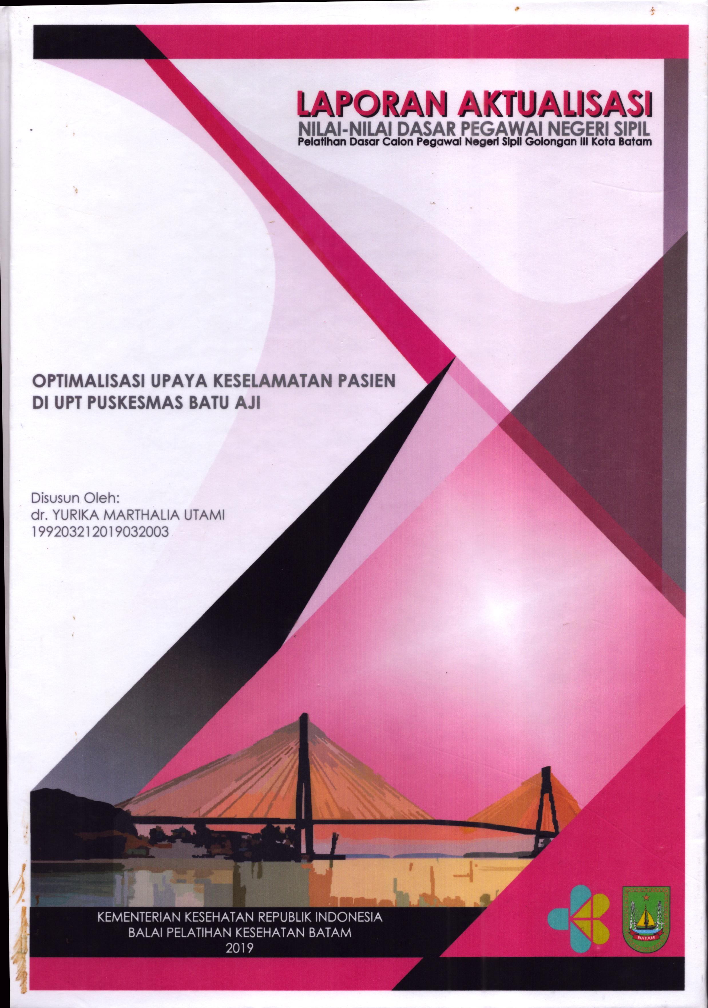 Cover Optimalisasi Upaya Keselamatan Pasien Di UPT Puskesmas Batu Aji :  Pelatihan Dasar Calon Pegawai Negeri Sipil  Golongan III Kota Batam / dr. Yurika Marthalia Utami