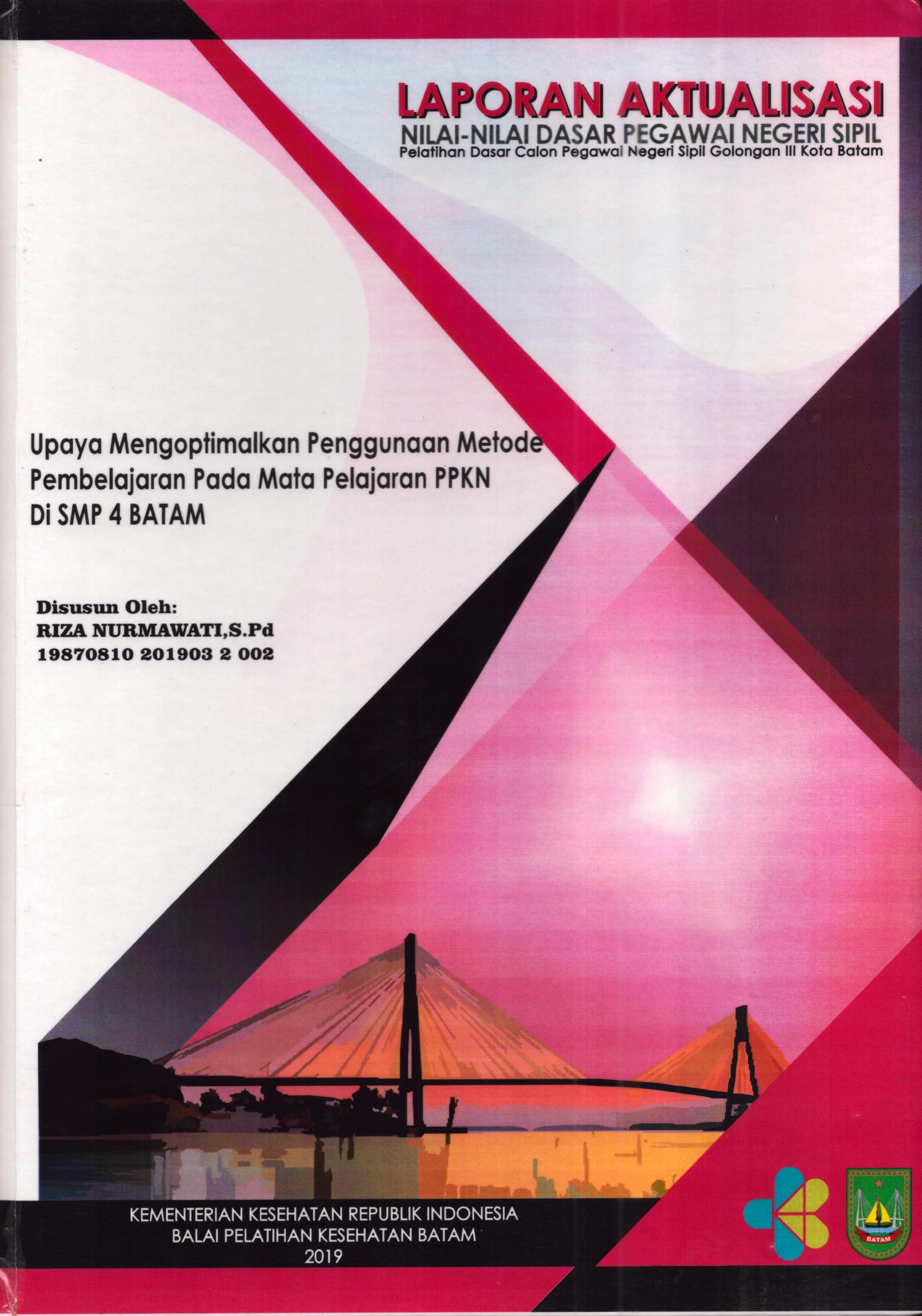 Cover Upaya Mengoptimalkan Penggunaan Metode Pembelajaran pada Mata Pelajaran PPKN Di SMP 4 Batam :  Pelatihan Dasar Calon Pegawai Negeri Sipil  Golongan III Kota Batam / Riza Nurmawati,S.Pd