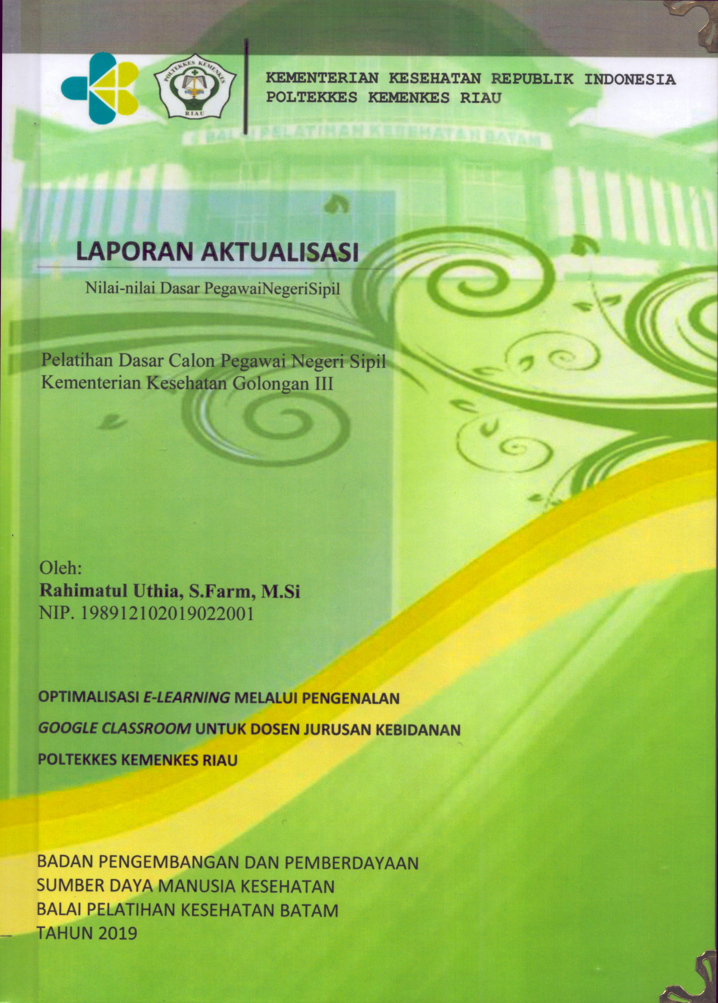 Cover Optimalisasi e-Learning Melalui Pengenalan Google Classroom untuk Dosen Jurusan Kebidanan Poltekkes Kemenkes Riau :  Pelatihan Dasar Calon Pegawai Negeri Sipil  Kementerian Kesehatan Golongan III / Rahimatul Uthia,S.Farm,M.Si