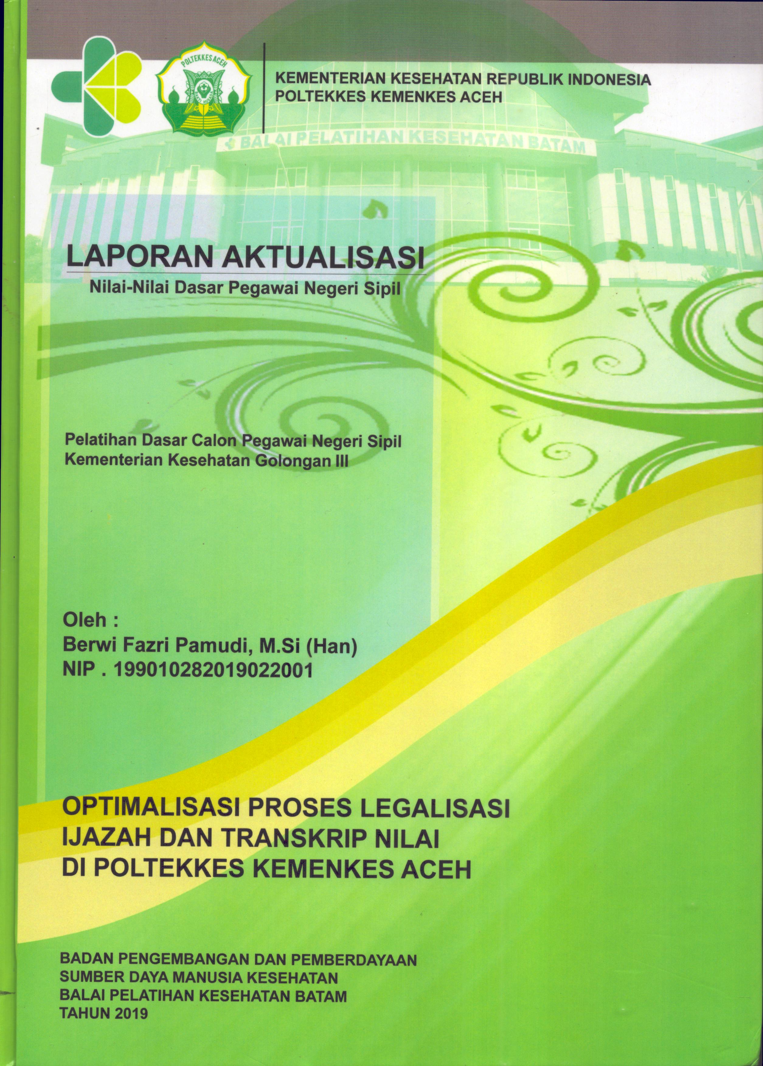 Cover Optimalisasi Proses Legalisasi Ijazah dan Transkrip Nilai Di Poltekkes kemenkes Aceh :  Pelatihan Dasar Calon Pegawai Negeri Sipil  Kementerian Kesehatan Golongan III / Berwi Fazri Pamudi,M.Si(Han)