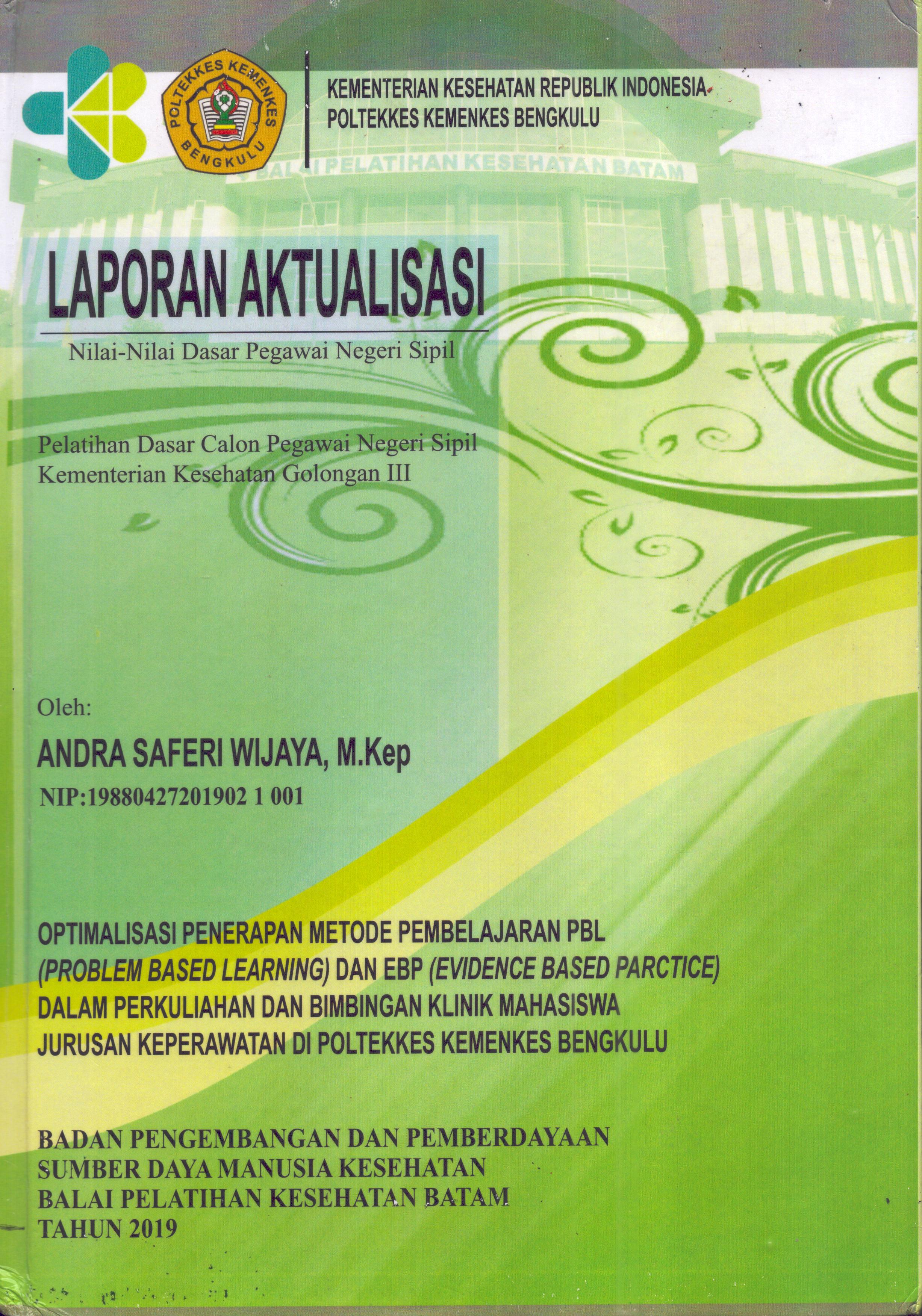 Cover Optimalisasi Penerapan Metode Pembelajaran PBL (Problem Based Learning) dan EBP (Evidence Based Practise) dalam Perkuliahan dan Bimbingan Klinik Mahasiswa Jurusan Keperawatan Di Poltekkes Kemenkes Bengkulu :  Pelatihan Dasar Calon Pegawai Negeri Sipil  Kementerian Kesehatan Golongan III / Andra Saferi Wijaya,M.Kep