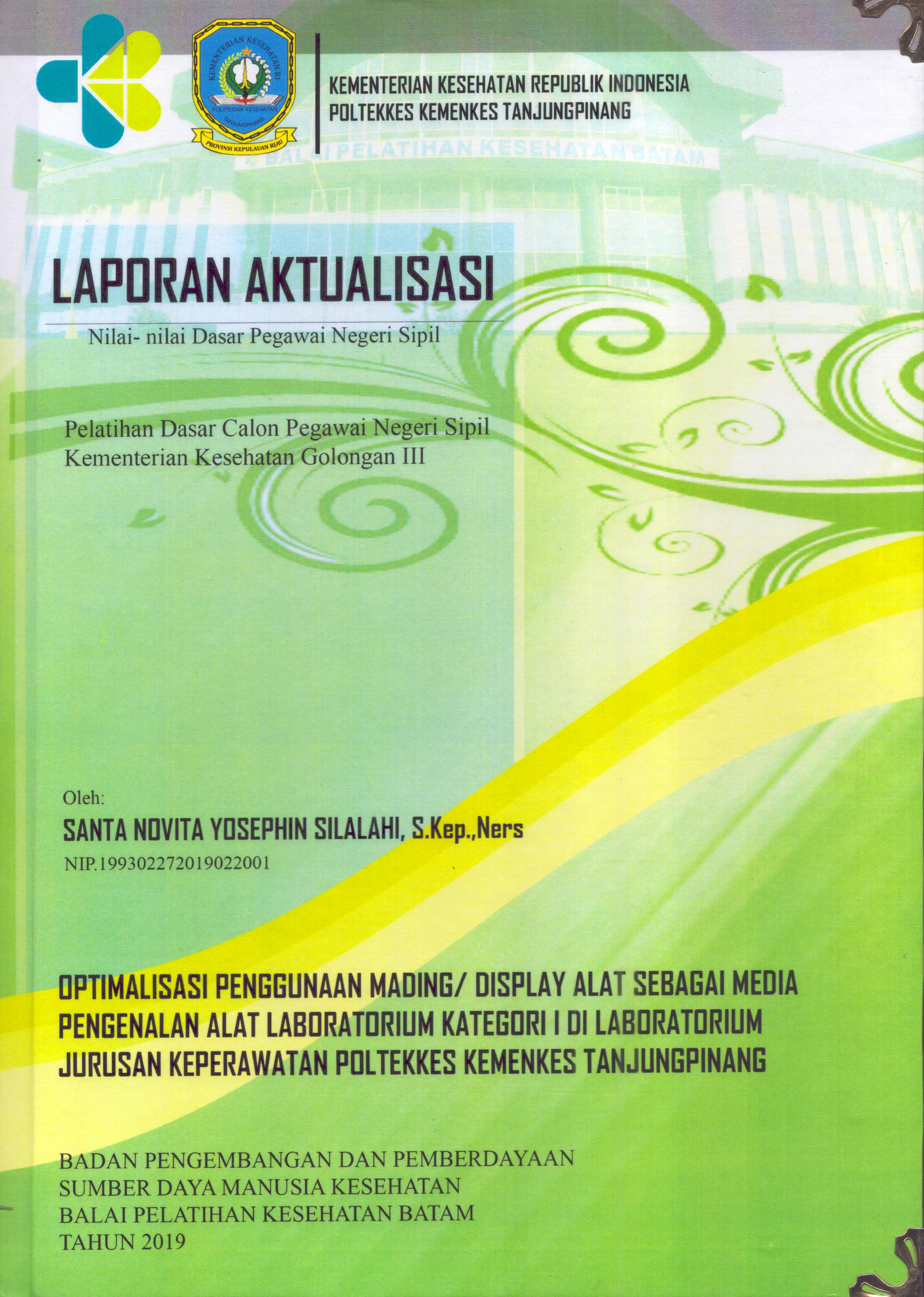Cover Optimalisasi Penggunaan Mading/Display Alat sebagai Media Pengenalan Alat Laboratorium Kategori I Di Laboratorium Jurusan Keperawatan Poltekkes Kemenkes TanjungPinang :  Pelatihan Dasar Calon Pegawai Negeri Sipil  Kementerian Kesehatan Golongan III / Santa Novita Yosephin Silalahi,S.Kep,Ners