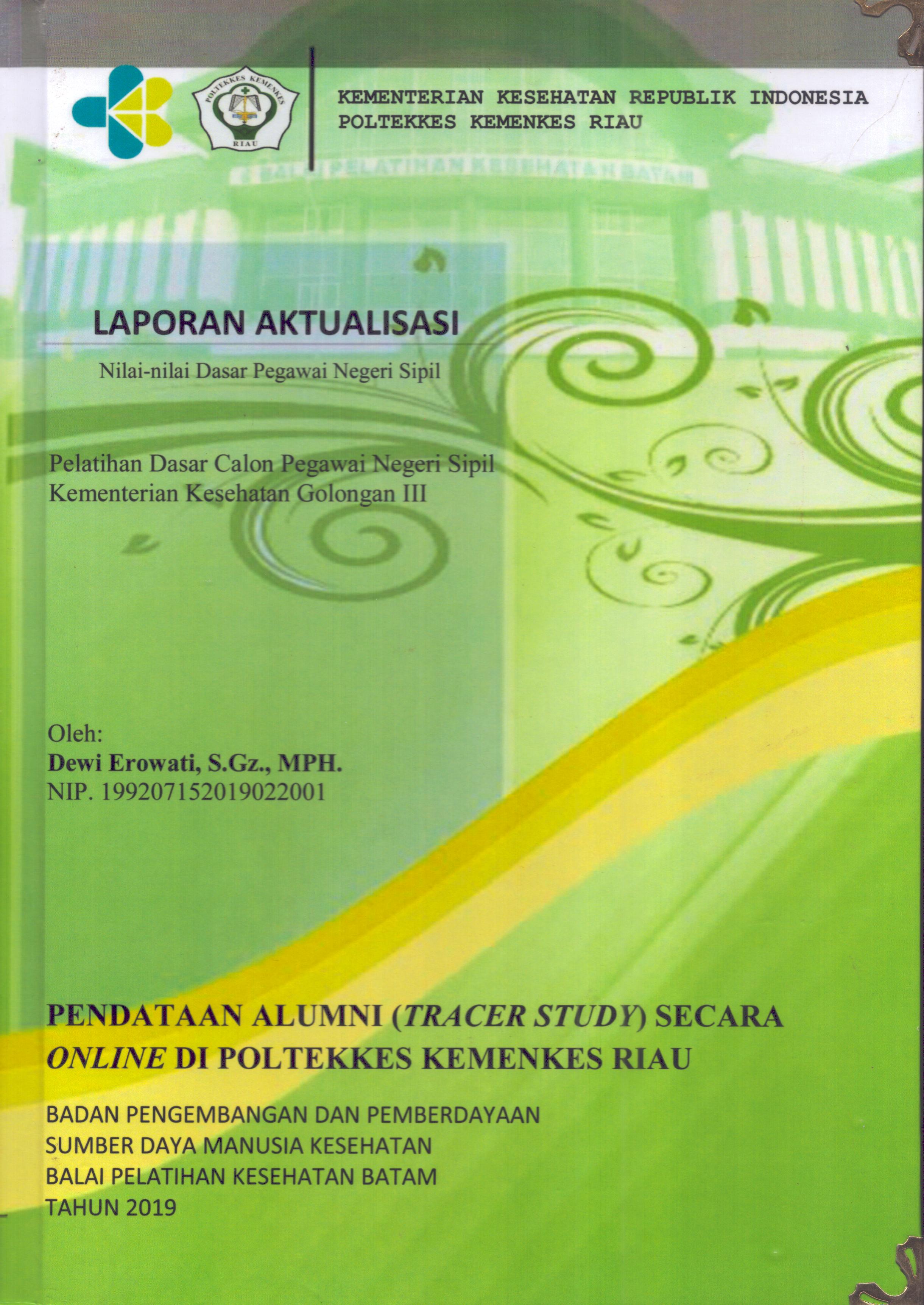 Cover Pendataan Alumni (Tracer Study) Secara Online Di Poltekkes Kemenkes Riau :  Pelatihan Dasar Calon Pegawai Negeri Sipil  Kementerian Kesehatan Golongan III / Dewi Erowati,S.Gz.,MPH.