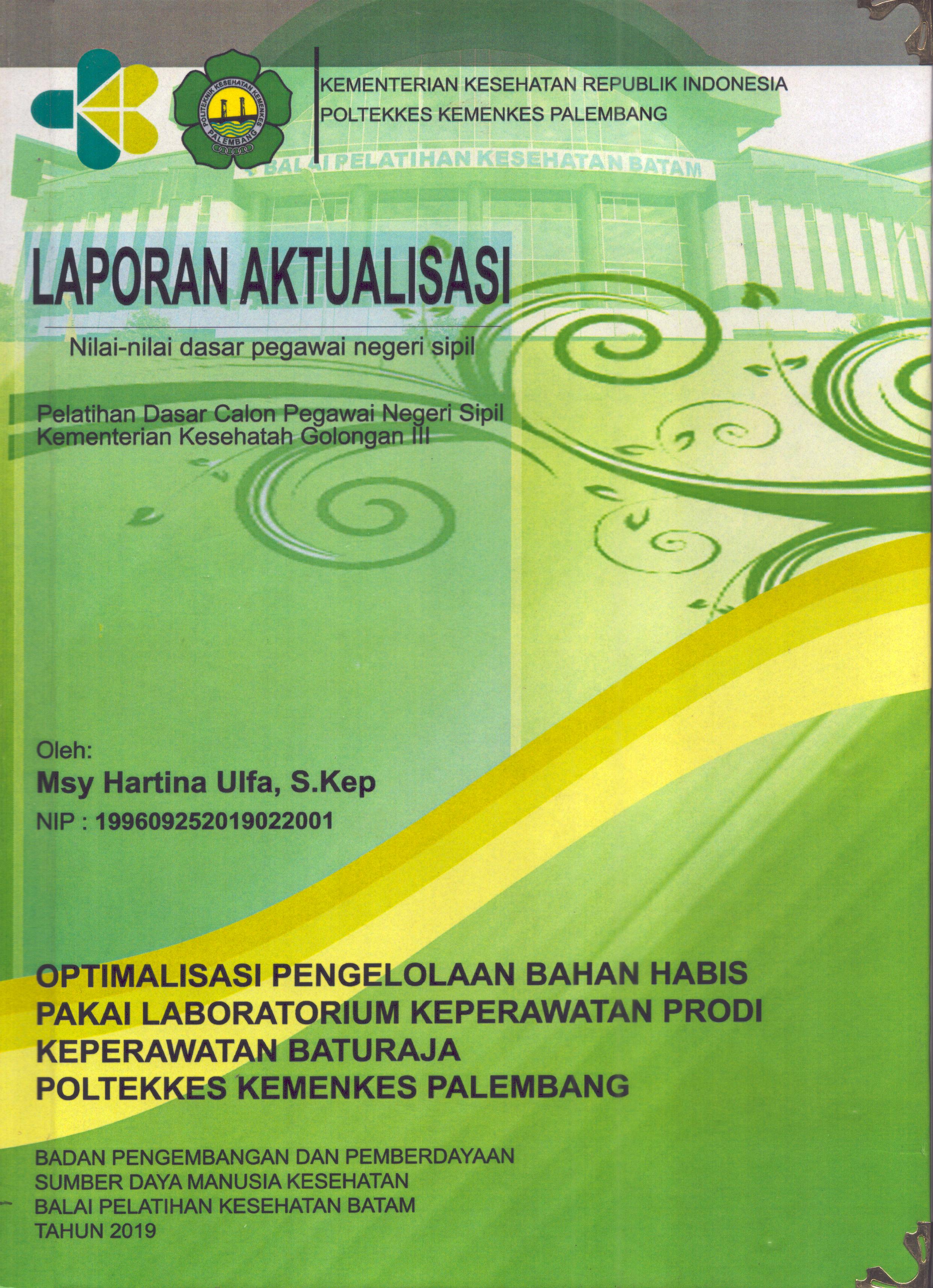 Cover Optimalisasi Pengelolaan Bahan Habis Pakai Laboratorium Keperawatan Prodi Keperawatan BatuRaja Poltekkes Kemenkes Palembang :  Pelatihan Dasar Calon Pegawai Negeri Sipil  Kementerian Kesehatan Golongan III / Msy Hartina Ulfa,S.Kep