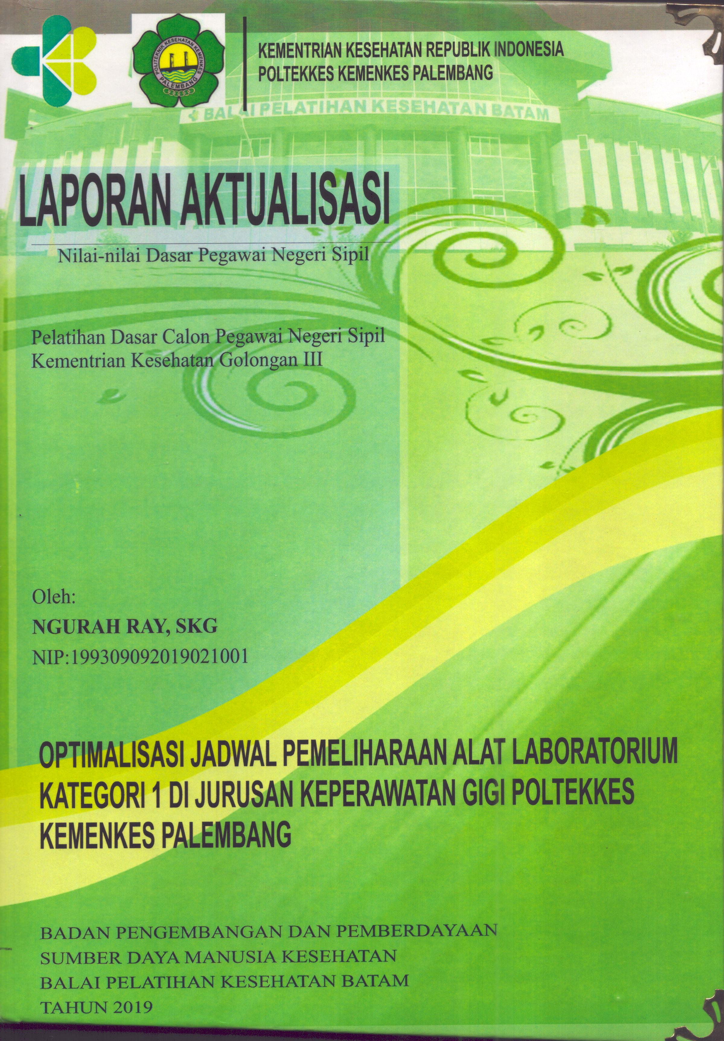 Cover Optimalisasi Jadwal Pemeliharaan Alat Laboratorium Kategori 1 Di Jurusan Keperawatan Gigi Poltekkes Kemenkes Palembang :  Pelatihan Dasar Calon Pegawai Negeri Sipil  Kementerian Kesehatan Golongan III / Ngurah Ray,SKG