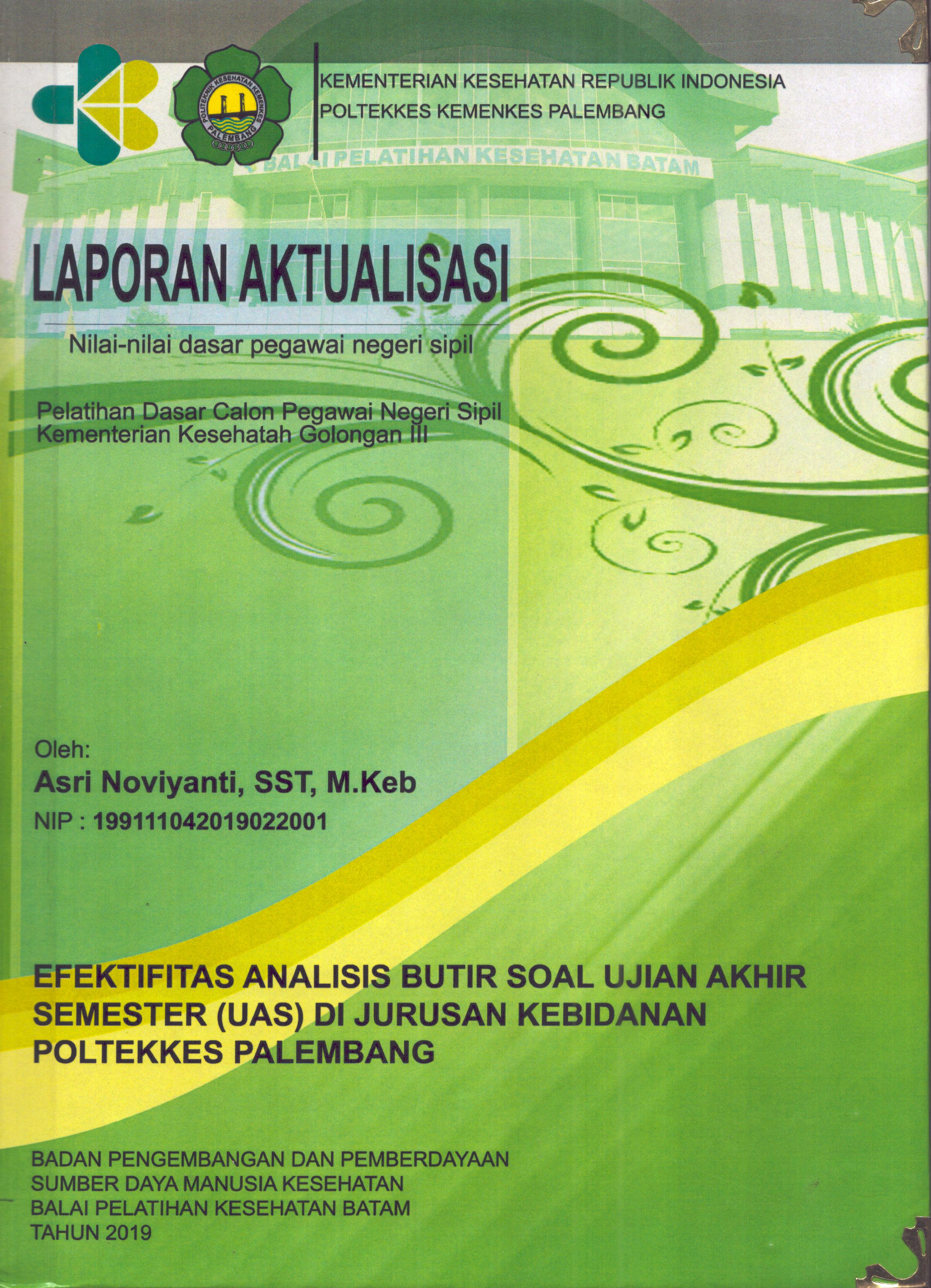 Cover Efektivitas Analisis Butir Soal Ujian Akhir Semester (UAS) Di Jurusan Kebidanan Poltekkes Palembang :  Pelatihan Dasar Calon Pegawai Negeri Sipil  Kementerian Kesehatan Golongan III / Asri Noviyanti,SST,M.Keb