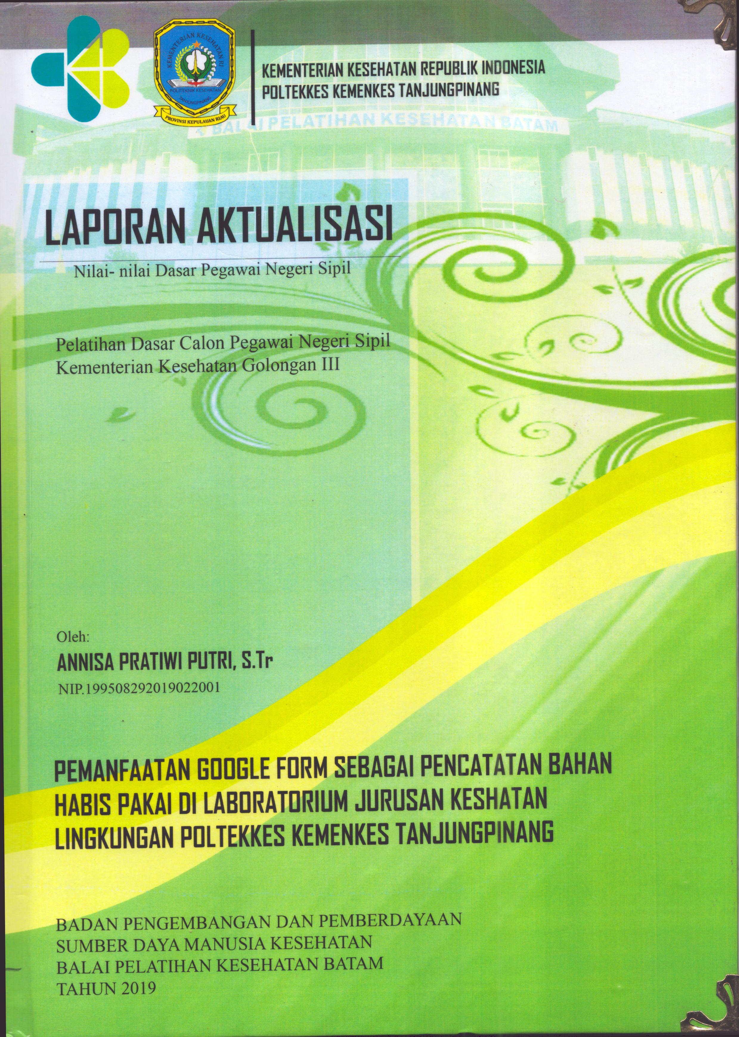 Cover Pemanfaatan Google Form sebagai Pencatatan Habis Pakai Di Laboratorium Jurusan Kesehatan Lingkungan Poltekkes Kemenkes TanjungPinang :  Pelatihan Dasar Calon Pegawai Negeri Sipil  Kementerian Kesehatan Golongan III / Annisa Pratiwi Putri,S.Tr