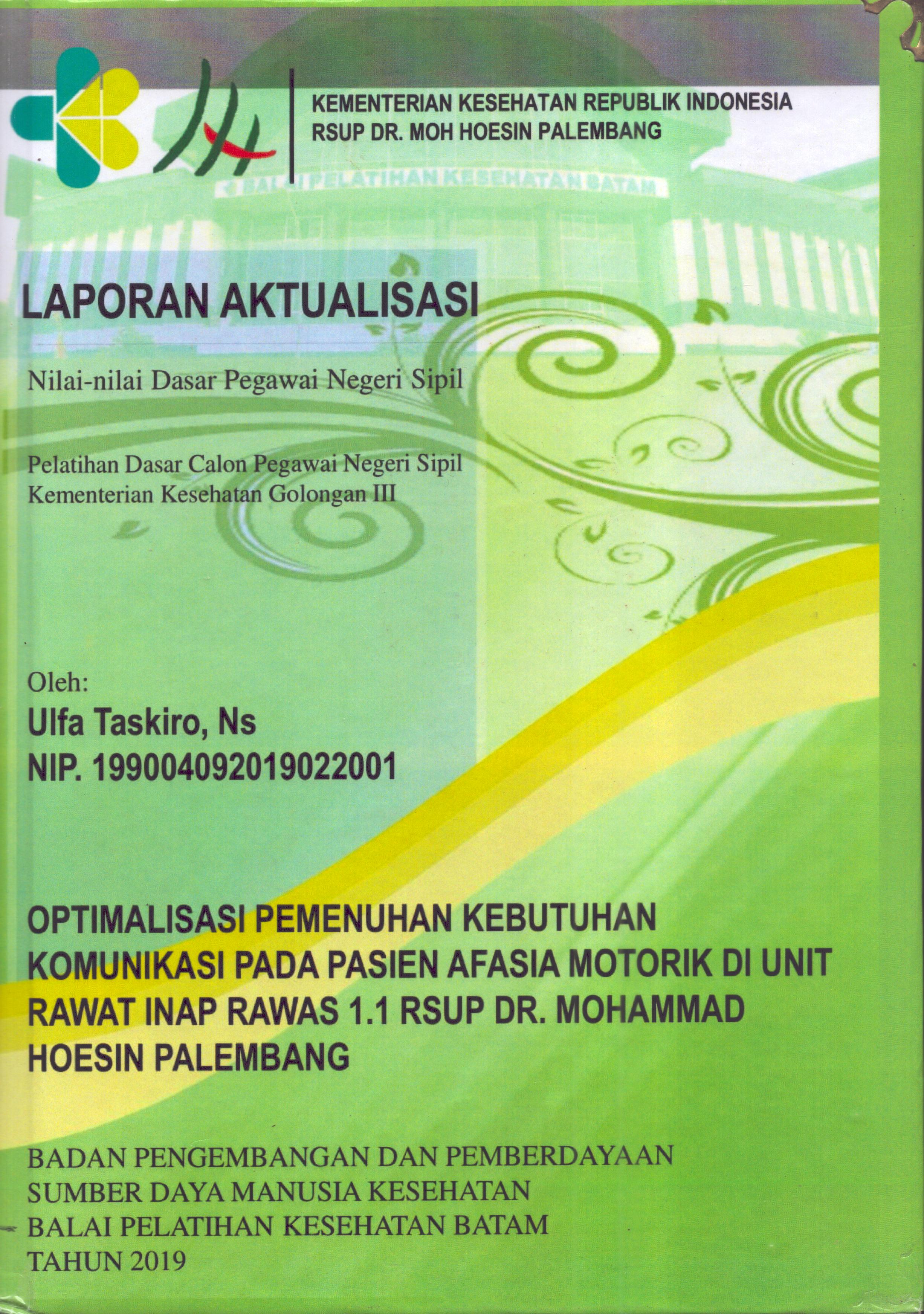 Cover Optimalisasi Pemenuhan Kebutuhan Komunikasi pada Pasien Afasia Motorik Di Unit Rawat Inap Rawas 1.1 RSUP Dr. Mohammad Hoesin Palembang :  Pelatihan Dasar Calon Pegawai Negeri Sipil  Kementerian Kesehatan Golongan III / Ulfa Taskiro,Ns