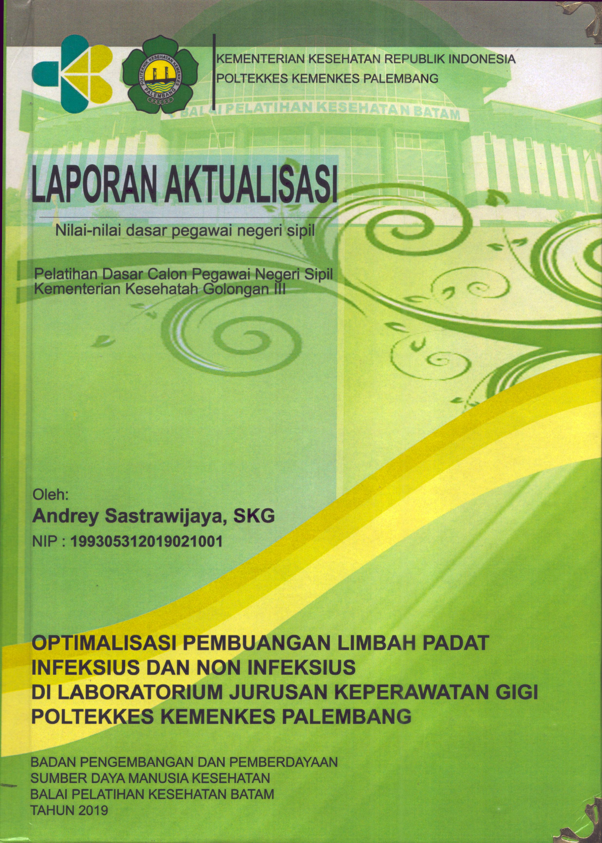 Cover Optimalisasi Pembuangan Limbah Padat Infeksius dan Non Infeksius Di Laboratorium Jurusan KeperawatanPoltekkes Kemenkes Palembang :  Pelatihan Dasar Calon Pegawai Negeri Sipil  Kementerian Kesehatan Golongan III / Andrey Sastrawijaya,SKG