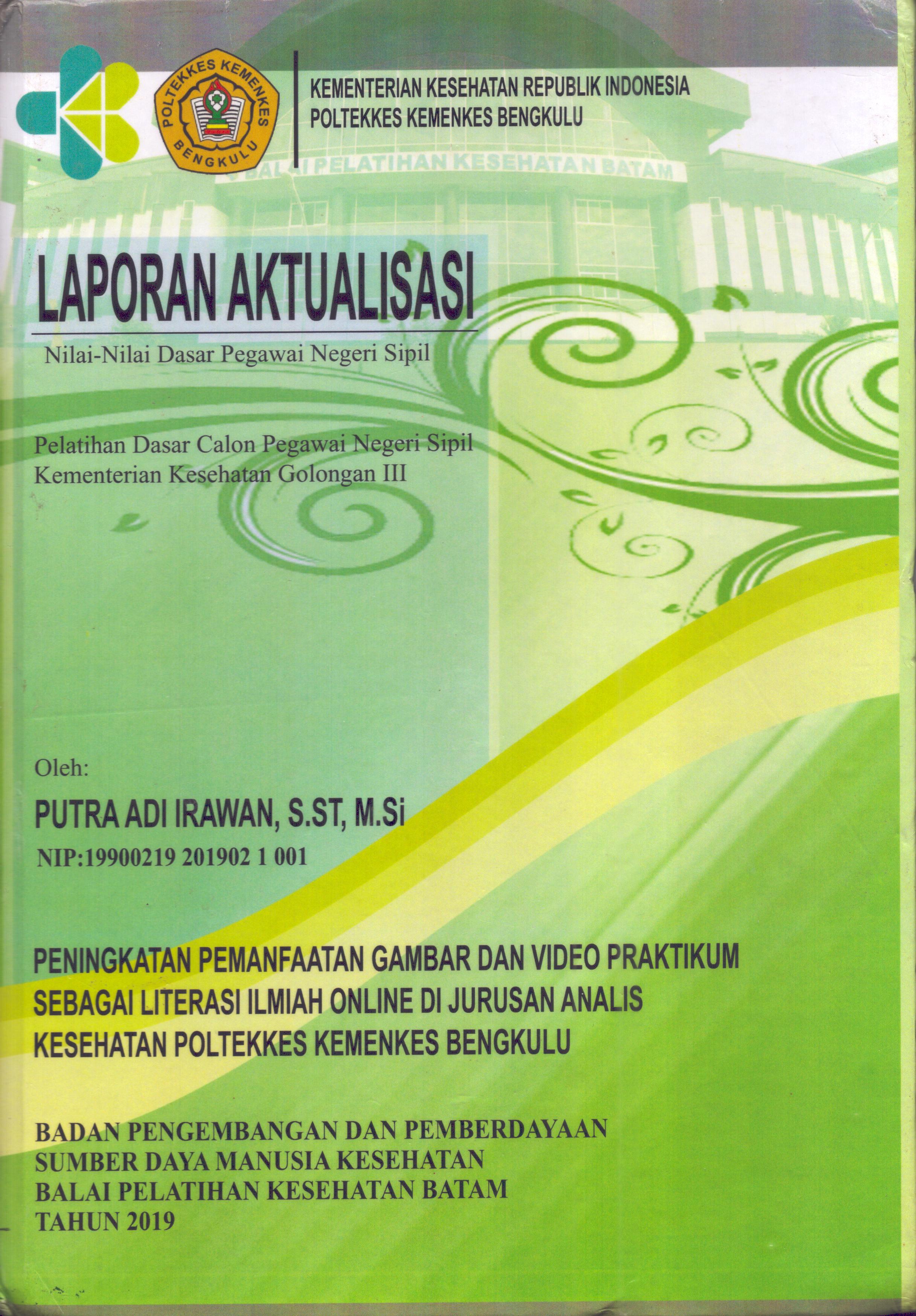 Cover Peningkatan Pemanfaatan Gambar dan Video Praktikum Sebagai Literasi Ilmiah Online Di Jurusan Analis Kesehatan Poltekkes Kemenkes Bengkulu :  Pelatihan Dasar Calon Pegawai Negeri Sipil  Kementerian Kesehatan Golongan III / Putra Adi Irawan,S.ST,M.Si