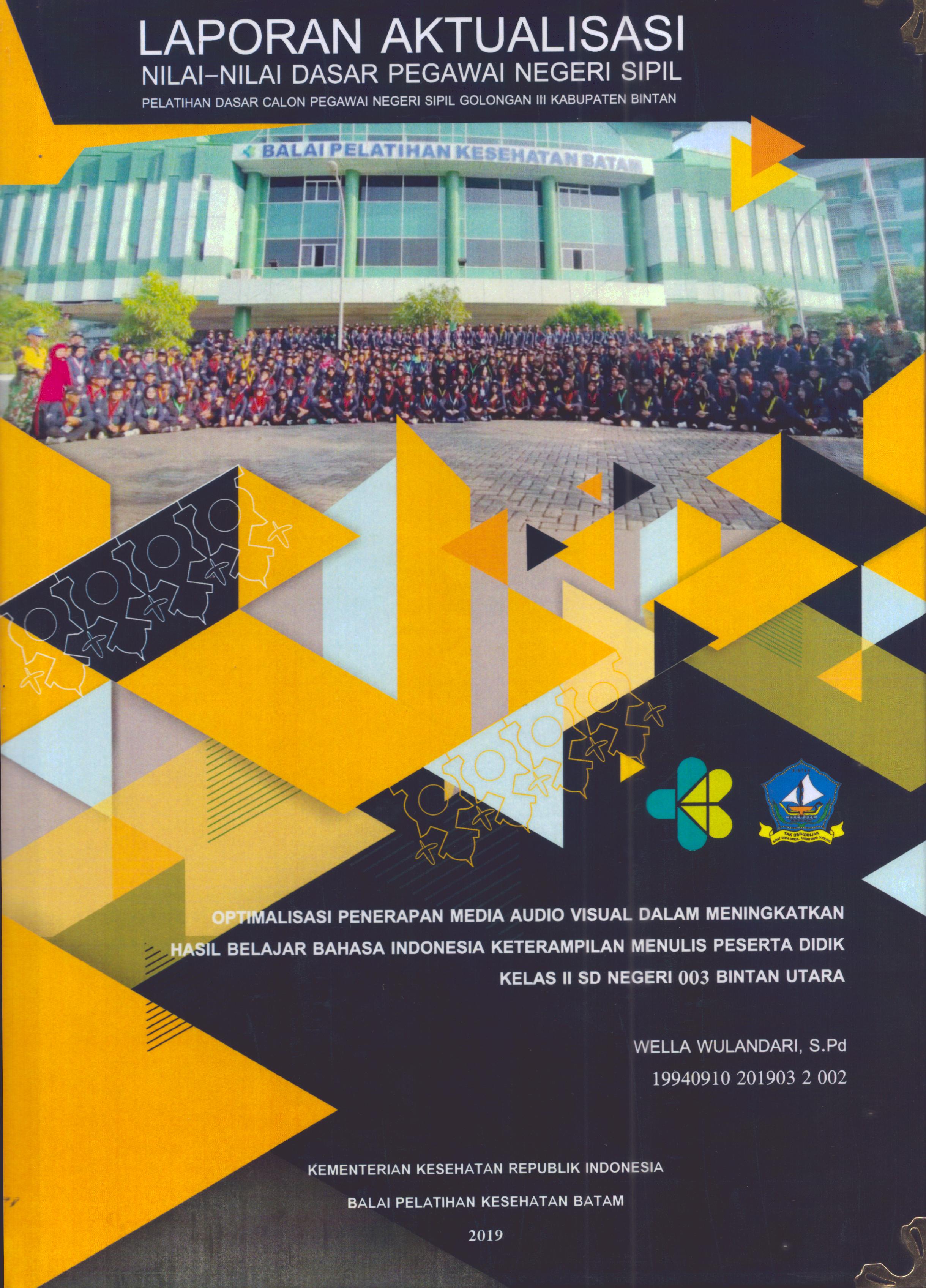 Cover Optimalisasi Penerapan Media Audio Visual dalam Meningkatkan Hasil Belajar Bahasa Indonesia Keterampilan Menulis Peserta Didik Kelas II SD Negeri 003 Bintan Utara :  Pelatihan Dasar Calon Pegawai Negeri Sipil Golongan III Kabupaten Bintan / Wella Wulandari, S.Pd