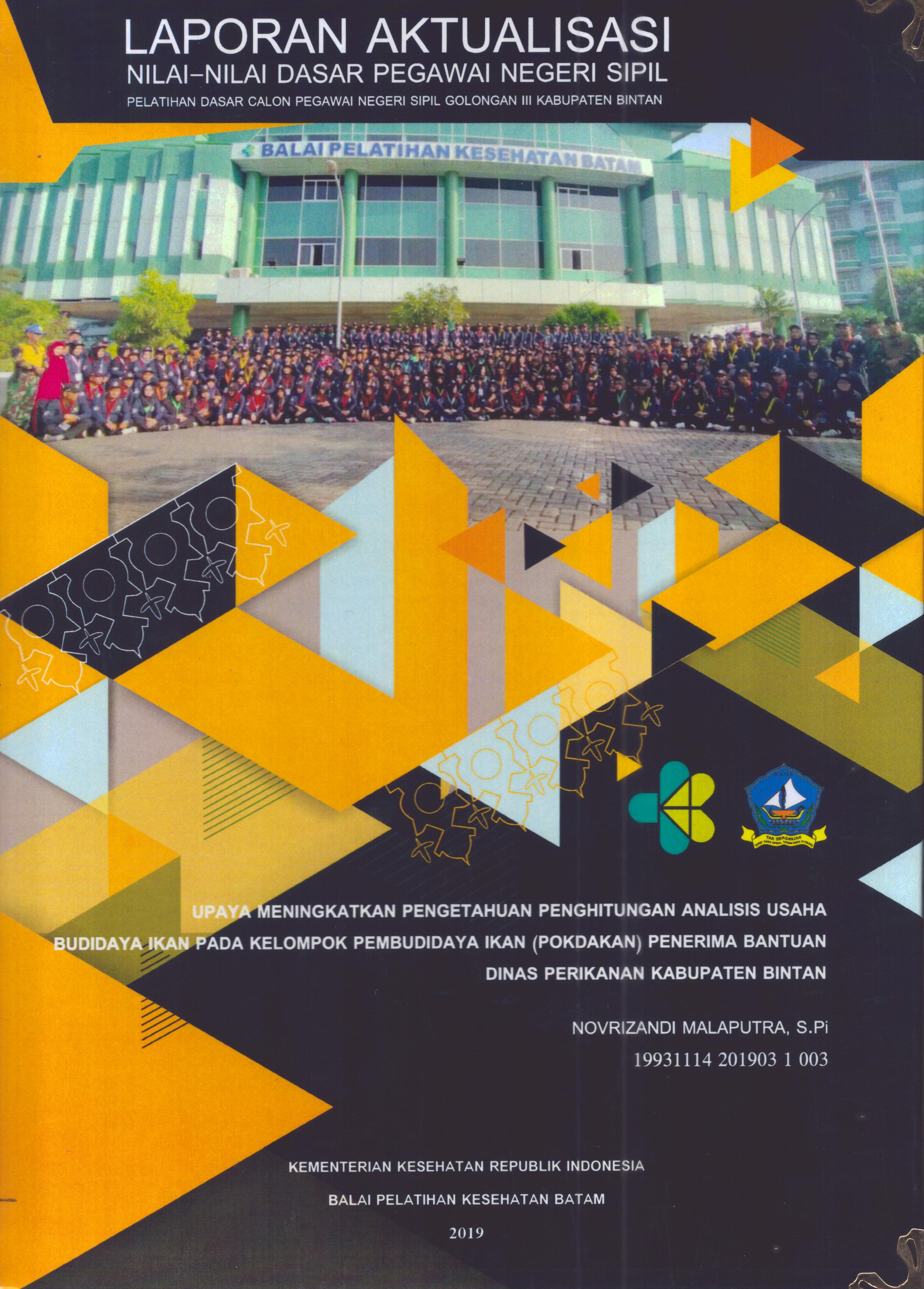 Cover Upaya Meningkatkan Pengetahuan Perhitungan Analisis Usaha Budidaya Ikan pada Kelompok Pembudidaya Ikan (POKDAKAN) Penerima Bantuan Dinas Perikanan Kabupaten Bintan :  Pelatihan Dasar Calon Pegawai Negeri Sipil Golongan III Kabupaten Bintan / Novrizandi Malaputra, S.Pi