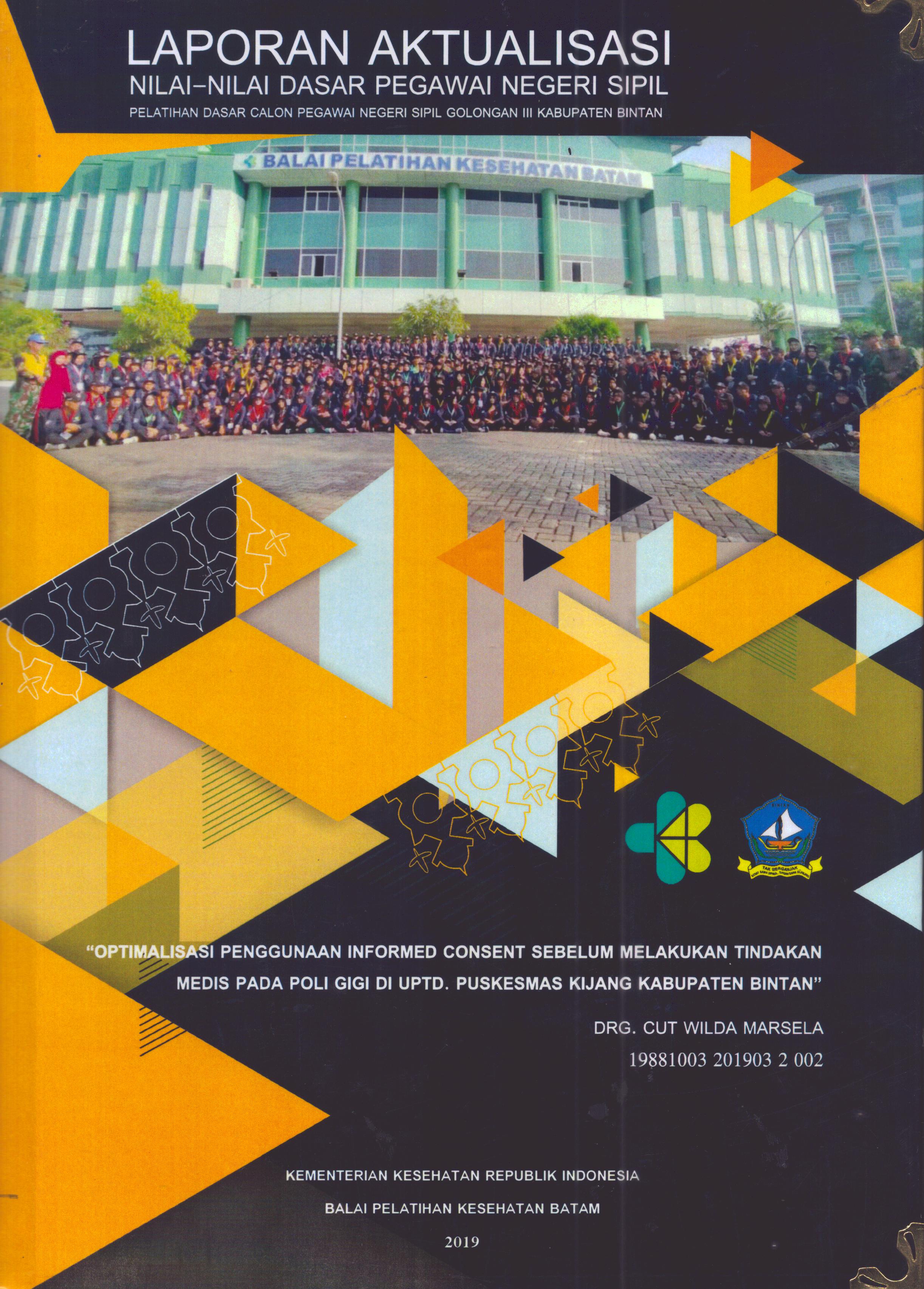 Cover Optimalisasi Penggunaan Informed Consent Sebelum Melakukan Tindakan Media pada Poli Gigi Di UPTD Puskesmas Kijang Kabupaten Bintan :  Pelatihan Dasar Calon Pegawai Negeri Sipil Golongan III Kabupaten Bintan / Drg. Cut Wilda Marsela