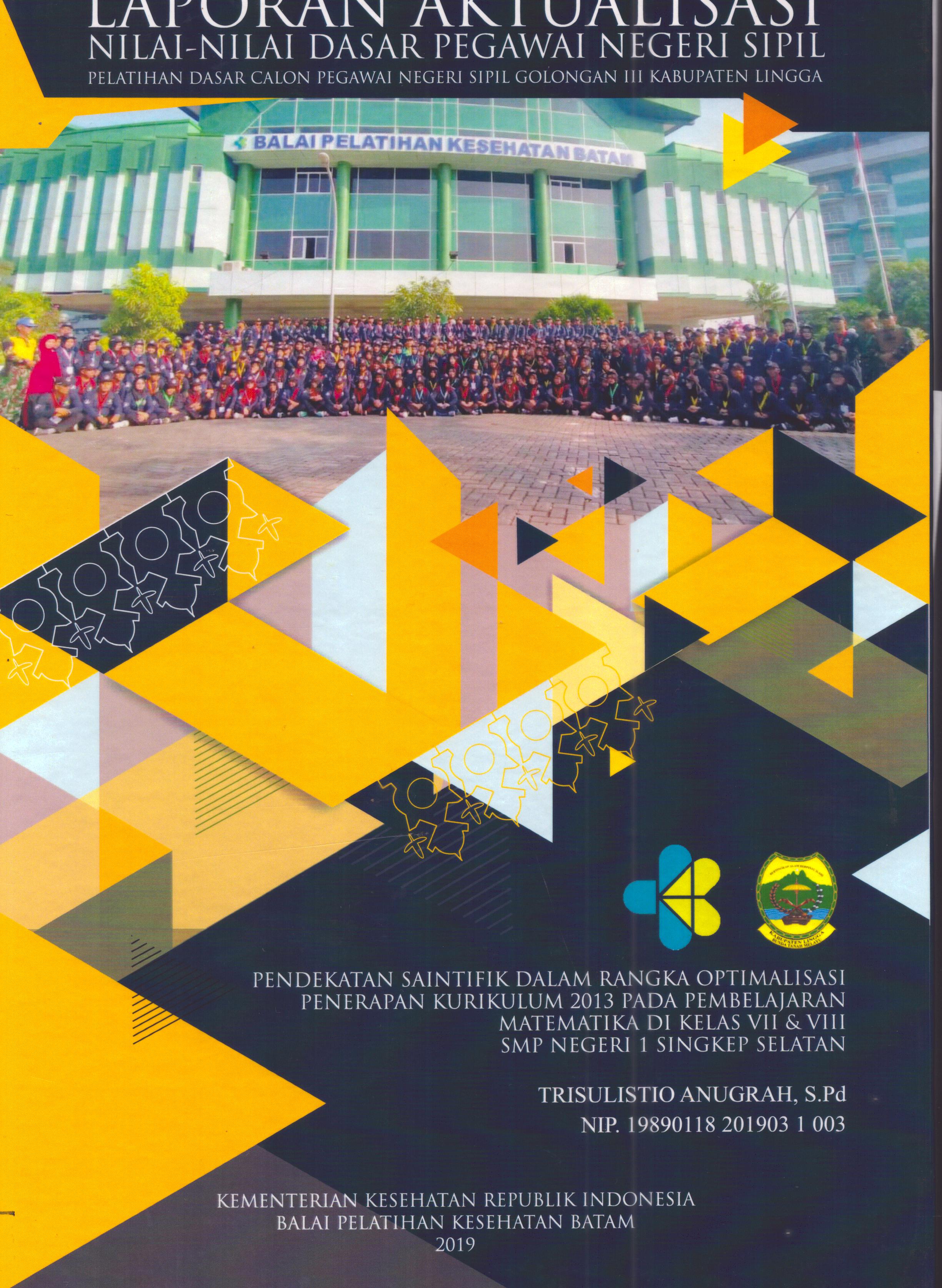 Cover Pendekatan Saintifik dalam Rangka Optimilisasi Penerapan Kurikulum 2013 pada Pembelajaran Matematika Di Kelas VII & VIII SMP Negeri 1 Singkep Selatan :  Pelatihan Dasar Calon Pegawai Negeri Sipil Golongan III Kabupaten Lingga / Trisulistio Anugrah, S.Pd