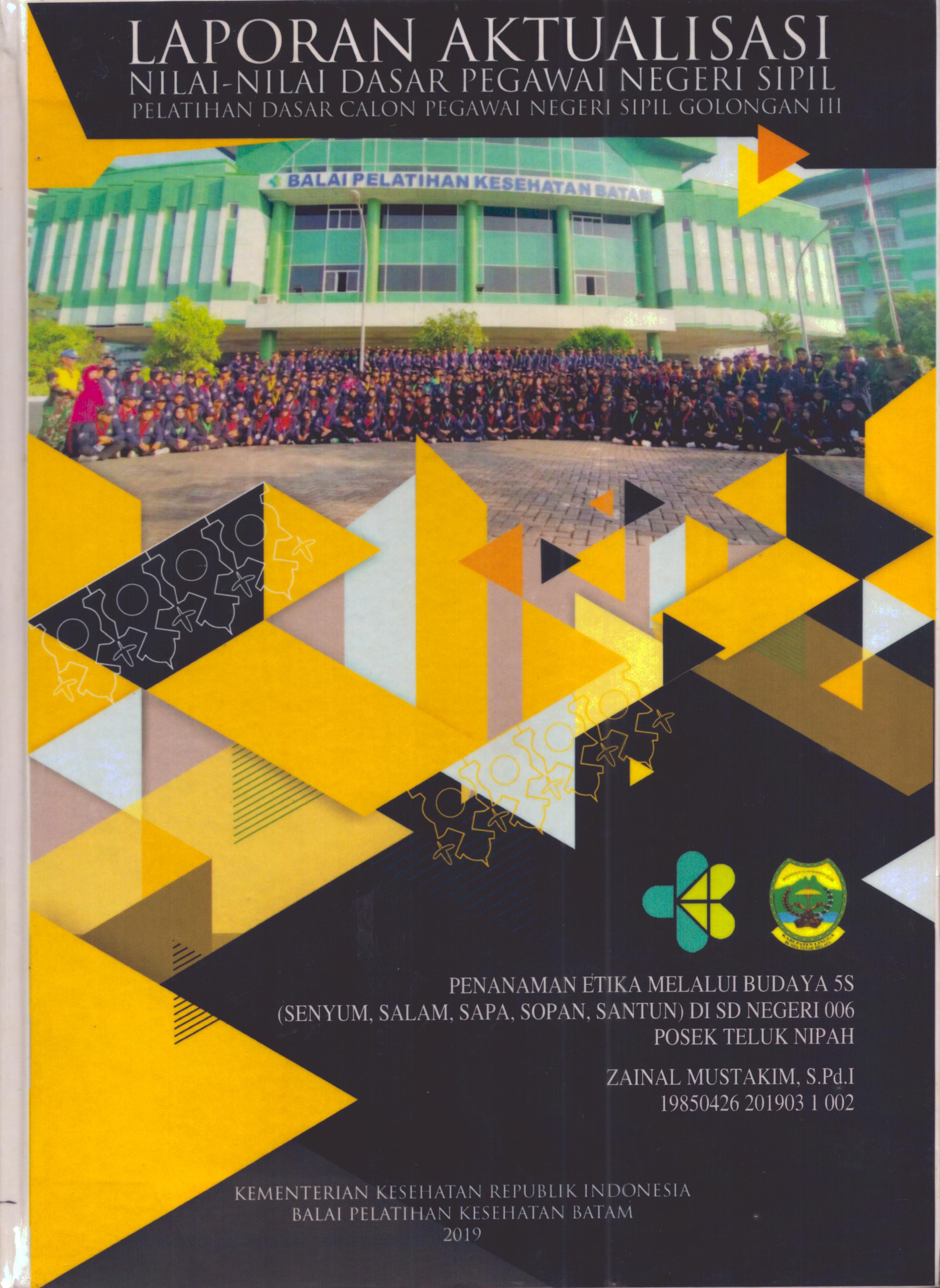 Cover Penanaman Etika Melalui Budaya 5S (Senyum, Salam,Sapa,Sopan,Santun) Di SD Negeri 006 Posek Teluk Nipah :  Pelatihan Dasar Calon Pegawai Negeri Sipil Golongan III Kabupaten Lingga / Zainal Mustakim, S.Pd.I
