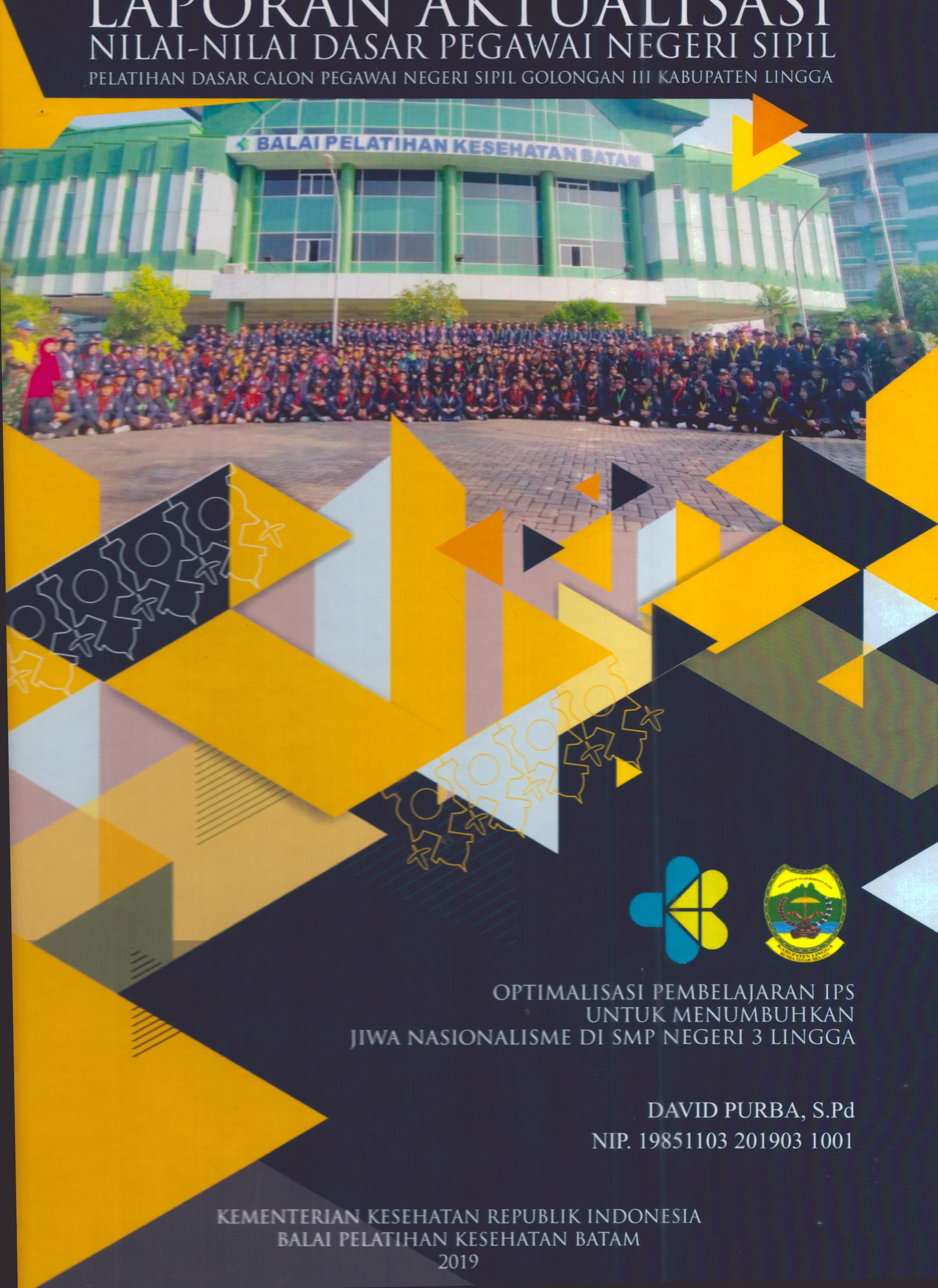 Cover Optimalisasi Pembelajaran IPS untuk Menumbuhkan Jiwa Nasionalisme Di SMP Negeri 3 Lingga :  Pelatihan Dasar Calon Pegawai Negeri Sipil Golongan III Kabupaten Lingga / David Purba, S.Pd