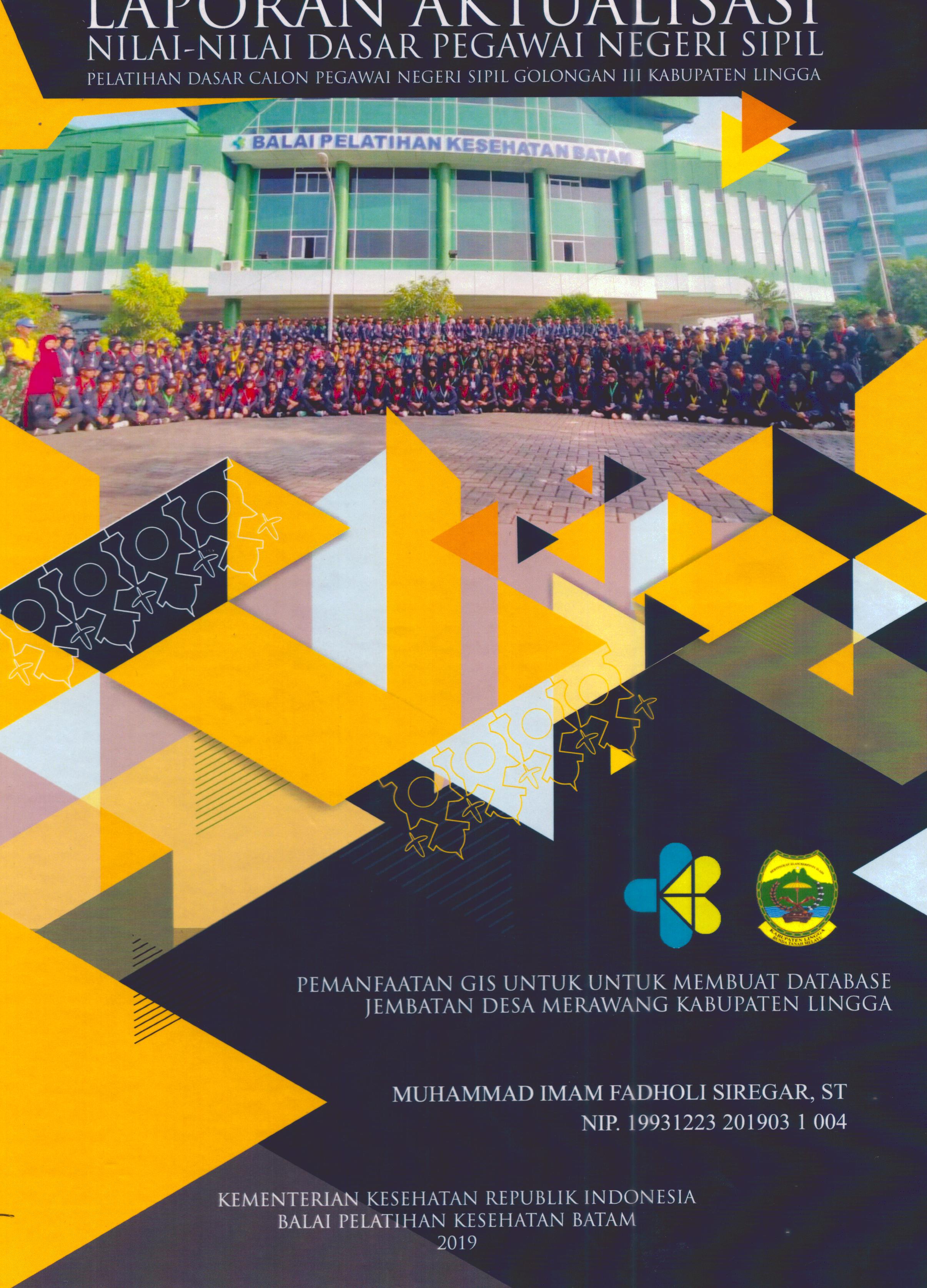 Cover Pemanfaatan Gis untuk Membuat Database Jembatan Desa Merawang Kabupaten Lingga :  Pelatihan Dasar Calon Pegawai Negeri Sipil Golongan III Kabupaten Lingga / Muhammad Imam Fadholi Siregar, ST