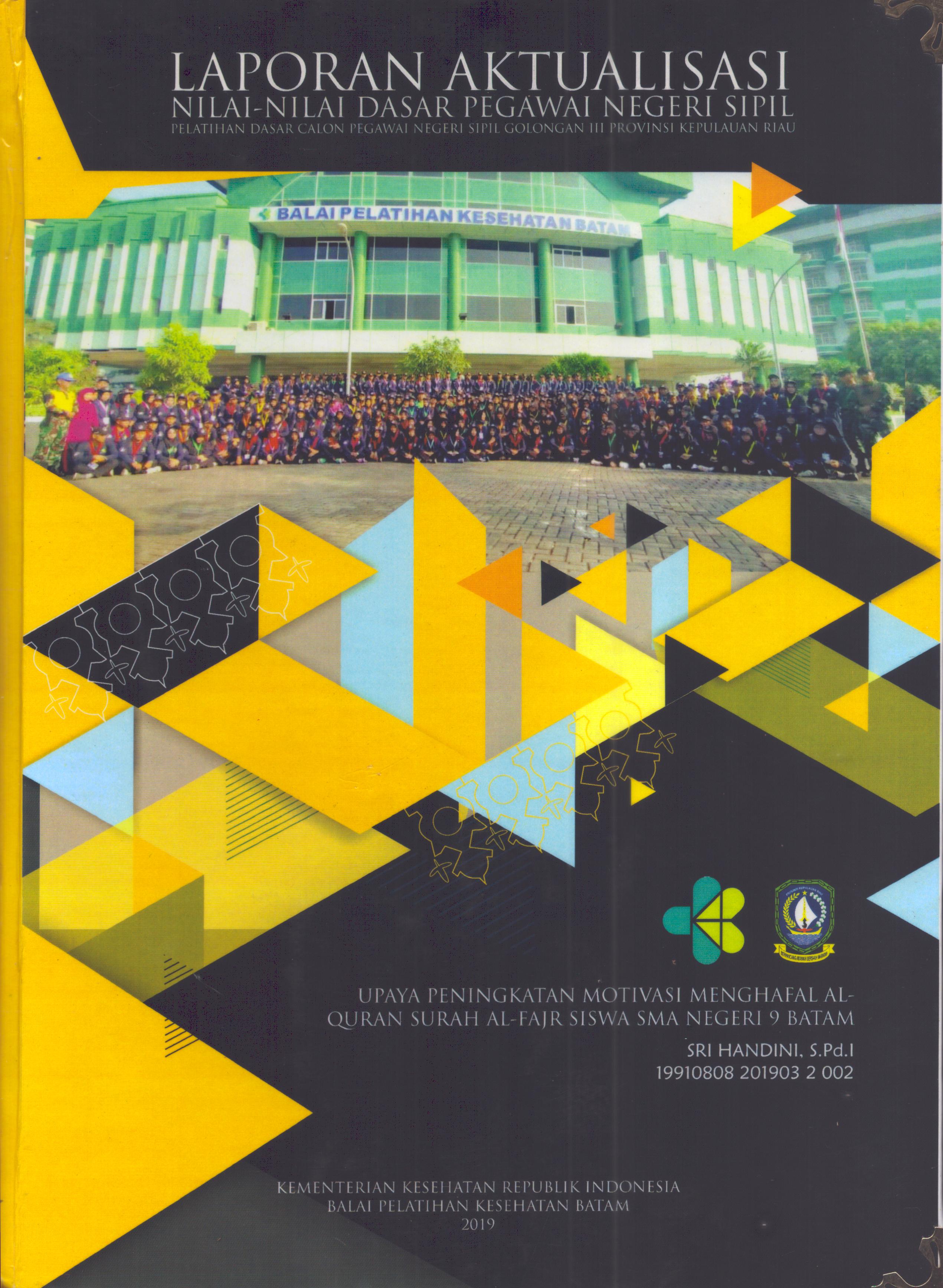 Cover Upaya Peningkatan Motivasi Menghafal Al-Qur'an Surah Al-Fajr Siswa SMA Negeri 9 Batam :  Pelatihan Dasar Calon Pegawai Negeri Sipil Golongan III Kepulauan Riau / Sri Handini, S.Pd.I