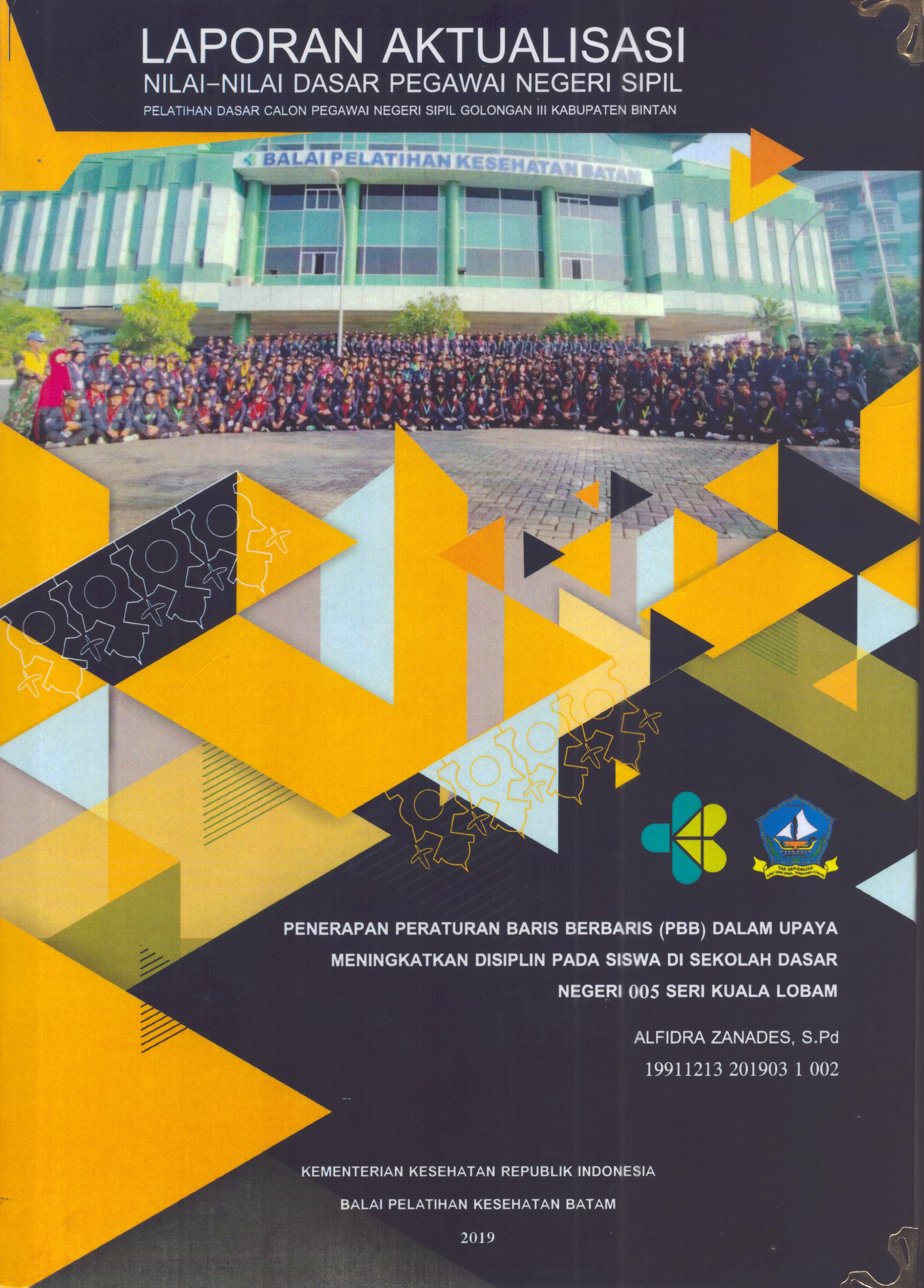 Cover Penerapan Peraturan Baris Berbaris (PBB) dalam Upaya Meningkatkan Disiplin pada Siswa DI Sekolah Dasar Negeri 005 Seri Kuala Lobam :  Pelatihan Dasar Calon Pegawai Negeri Sipil Golongan III Kabupaten Bintan / Alfidra Zanades, S.Pd
