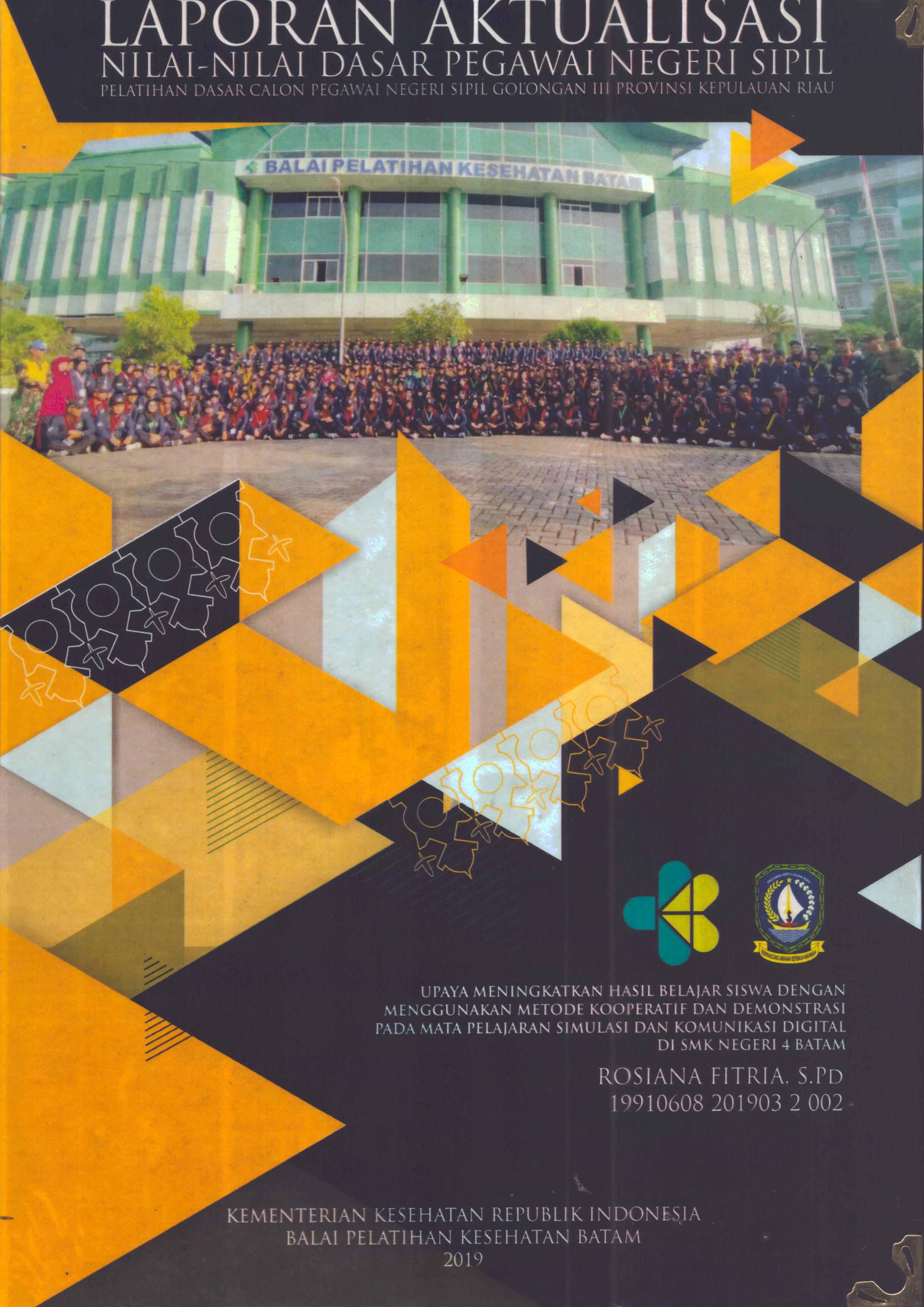 Cover Upaya Meningkatkan Hasil Belajar Siswa dengan Menggunakan Metode Kooperatif dan Demonstrasi pada Mata Pelajaran Simulasi dan Komunikasi Digital Di SMK Negeri 4 Batam :  Pelatihan Dasar Calon Pegawai Negeri Sipil Golongan III Kepulauan Riau / Rosiana Fitria, S.Pd