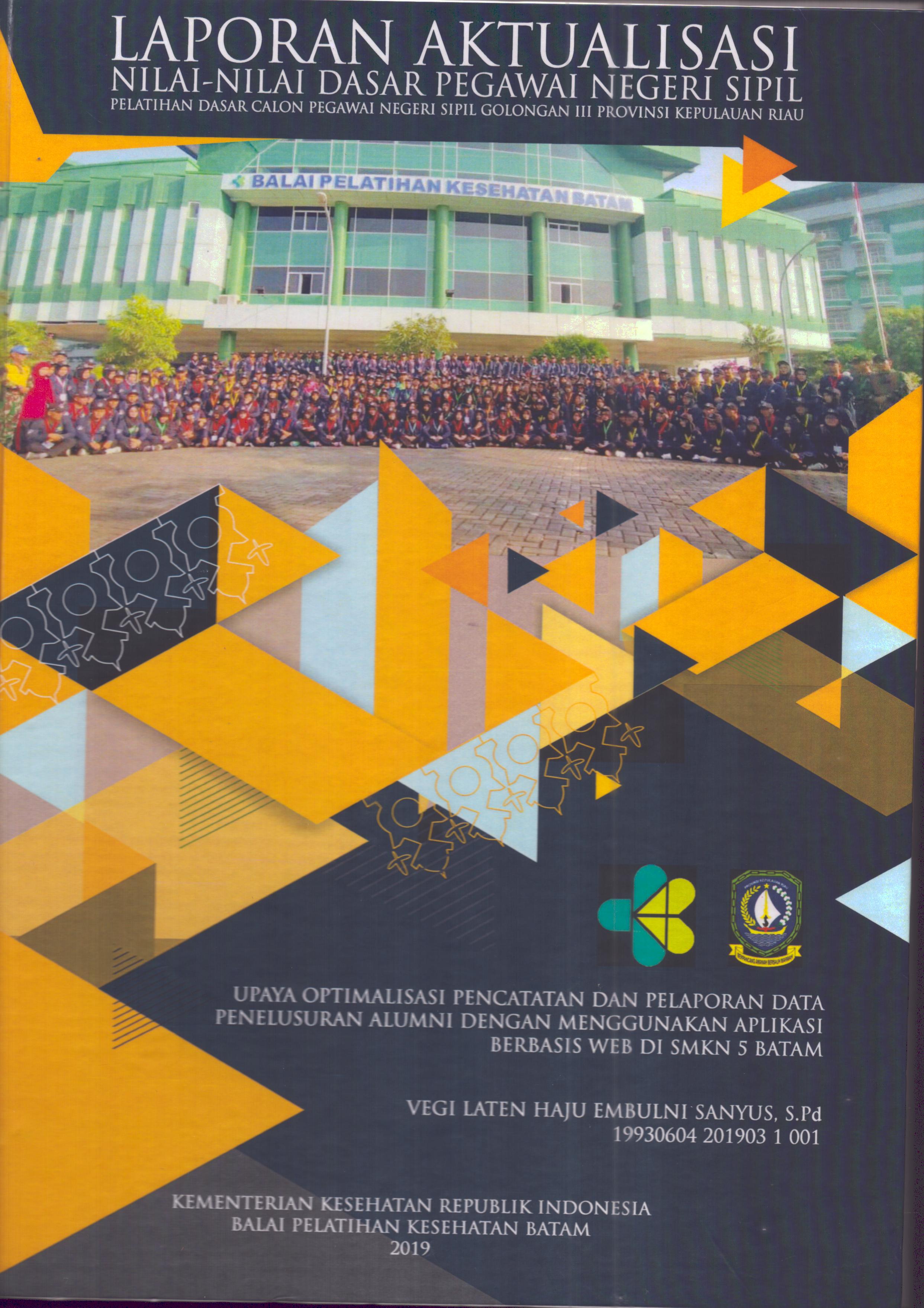 Cover Upaya Optimalisasi Pencatatan dan Pelaporan Data Penelusuran Alumni dengan Menggunakan Aplikasi Berbasis Web Di SMKN 5 Batam :  Pelatihan Dasar Calon Pegawai Negeri Sipil Golongan III Kepulauan Riau / Vegi Laten Haju Embulni Sanyus, S.Pd