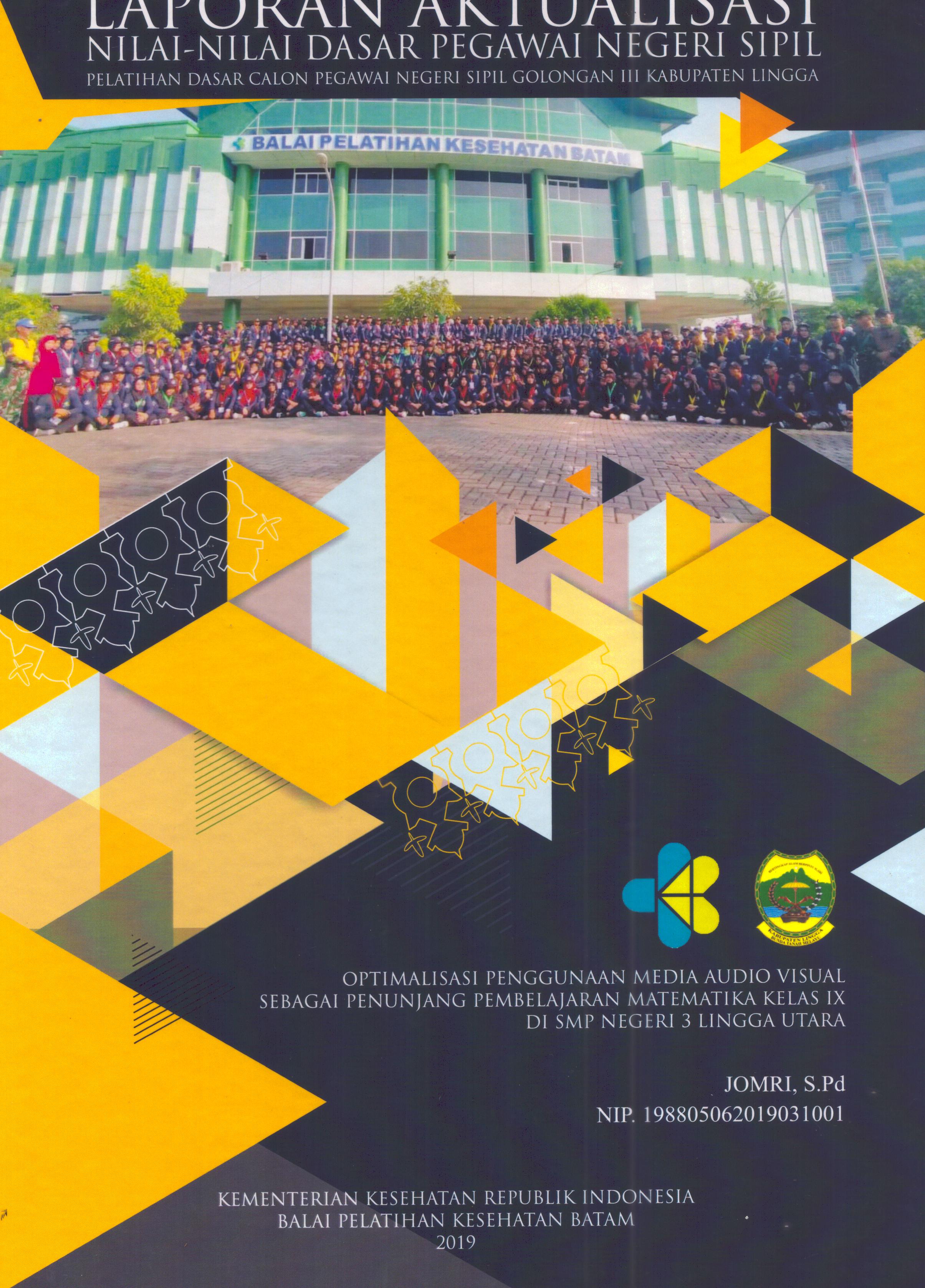 Cover Optimalisasi Penggunaan Media Audio Visual Sebagai Penunjang Pembelajaran Matematika Kelas IX DI SMP Negeri 3 Lingga Utara :  Pelatihan Dasar Calon Pegawai Negeri Sipil Golongan III Kabupaten Lingga / Jomri, S.Pd