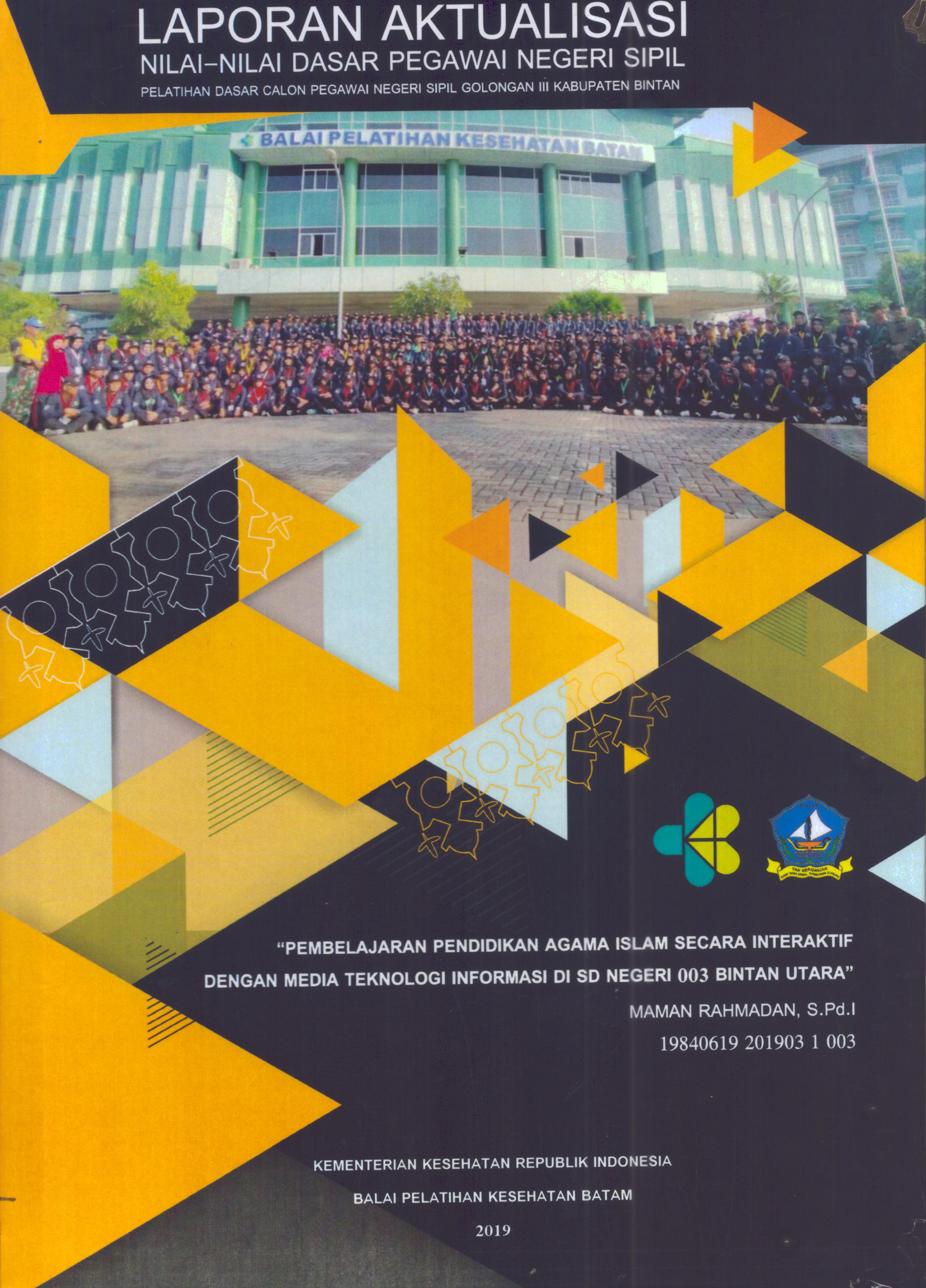 Cover Pembelajaran Pendidikan Agama Islam Secara Interaktif dengan Media Teknologi Informasi Di SD Negeri 003 Bintan Utara :  Pelatihan Dasar Calon Pegawai Negeri Sipil Golongan III Kabupaten Bintan / Maman Rahmadan, S.Pd.I