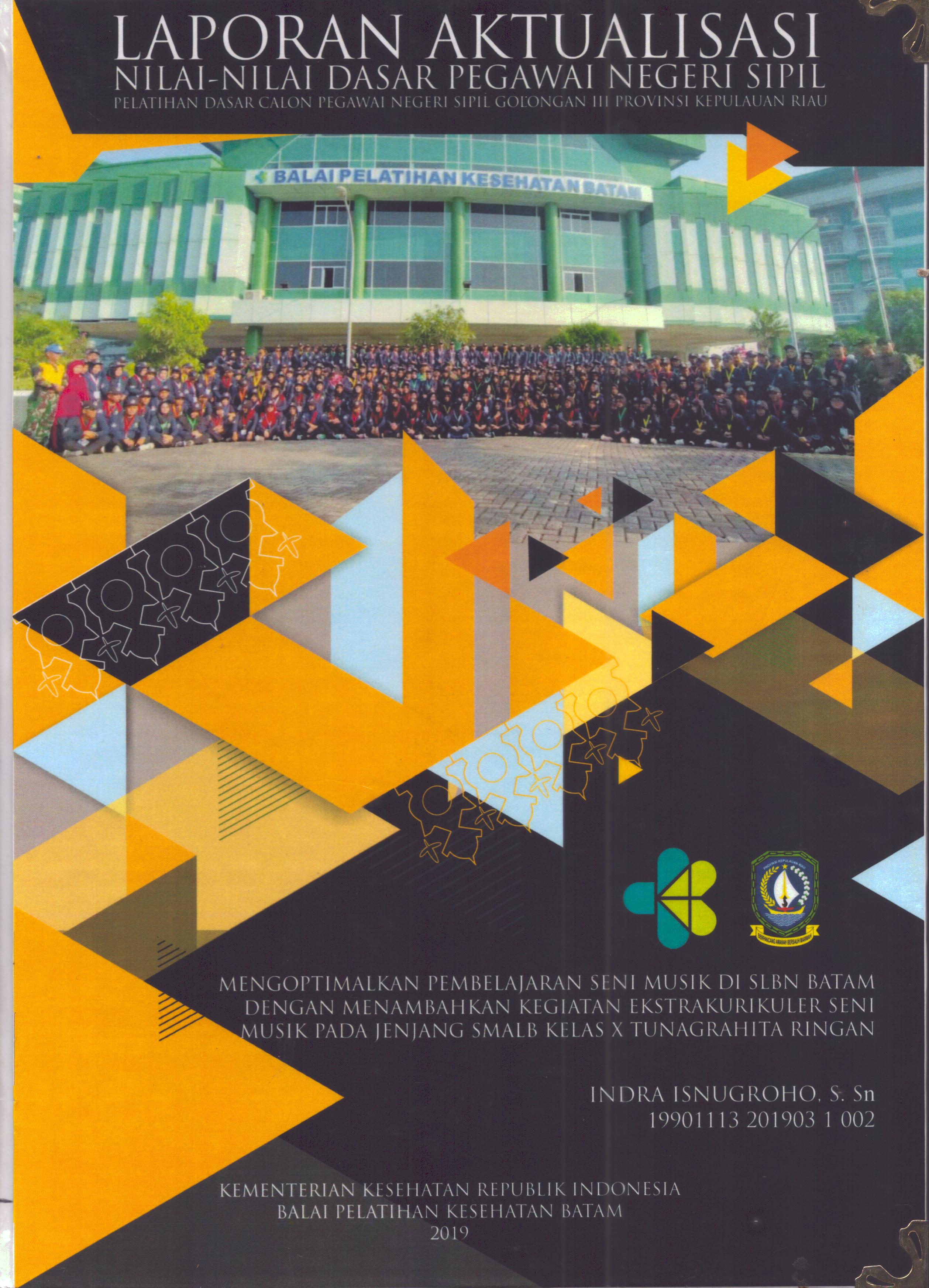 Cover Mengoptimalkan Pembelajaran Seni Musik Di SLBN Batam dengan Menambahkan Kegiatan Ekstrakurikuler Seni Musik pada Jenjang SMALB Kelas X Tunagrahita Ringan :  Pelatihan Dasar Calon Pegawai Negeri Sipil Golongan III Kepulauan Riau / Indra Isnugroho, S.Sn