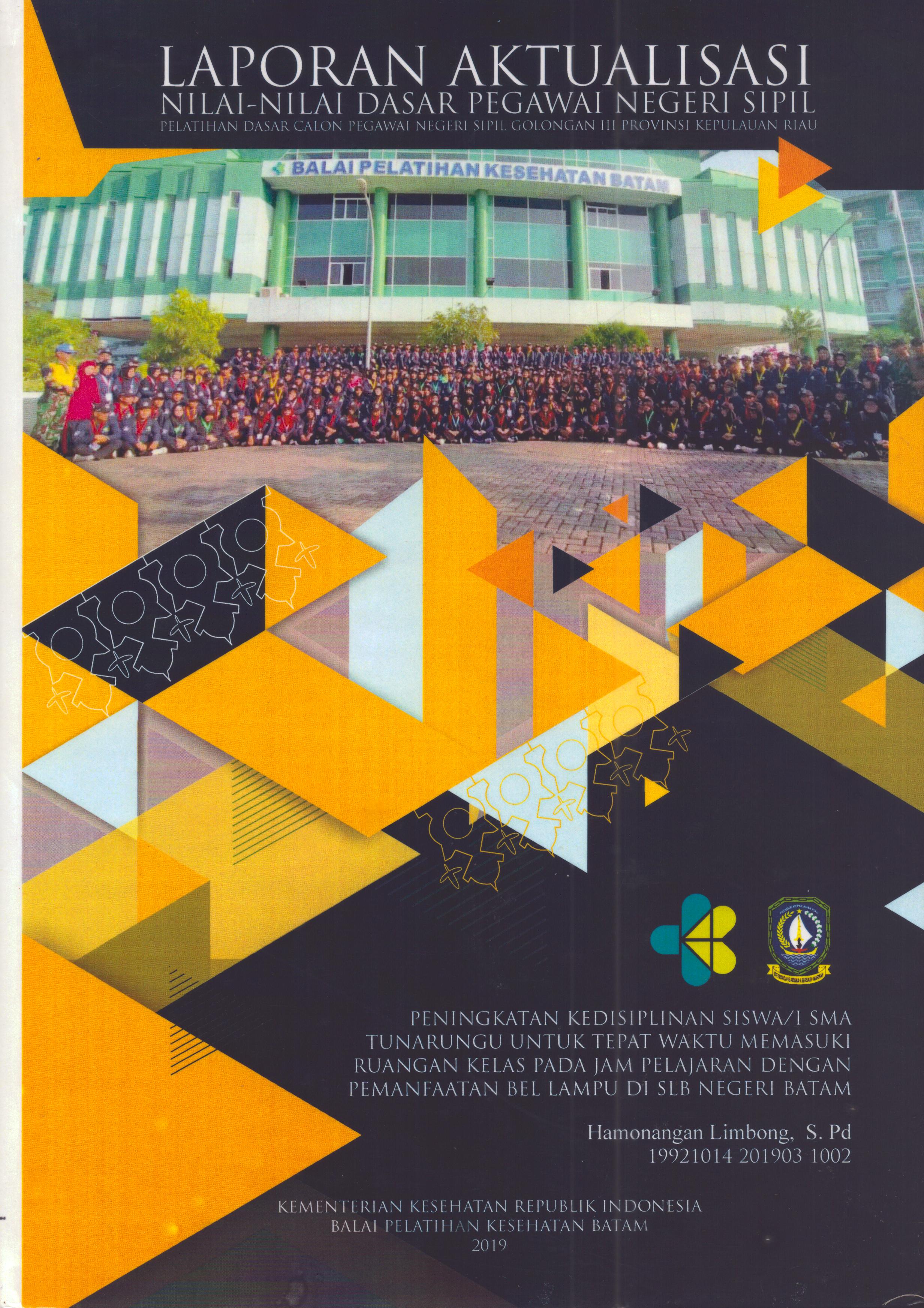 Cover Peningkatan Kedisplinan Siswa/I SMA Tunarungu untuk Tepat Waktu Memasuki Ruangan Kelas Pada Jam Pelajaran dengan Pemanfaatan Bel Lampu Di SLB Negeri Batam :  Pelatihan Dasar Calon Pegawai Negeri Sipil Golongan III Kepulauan Riau / Hamonangan Limbong, S.Pd