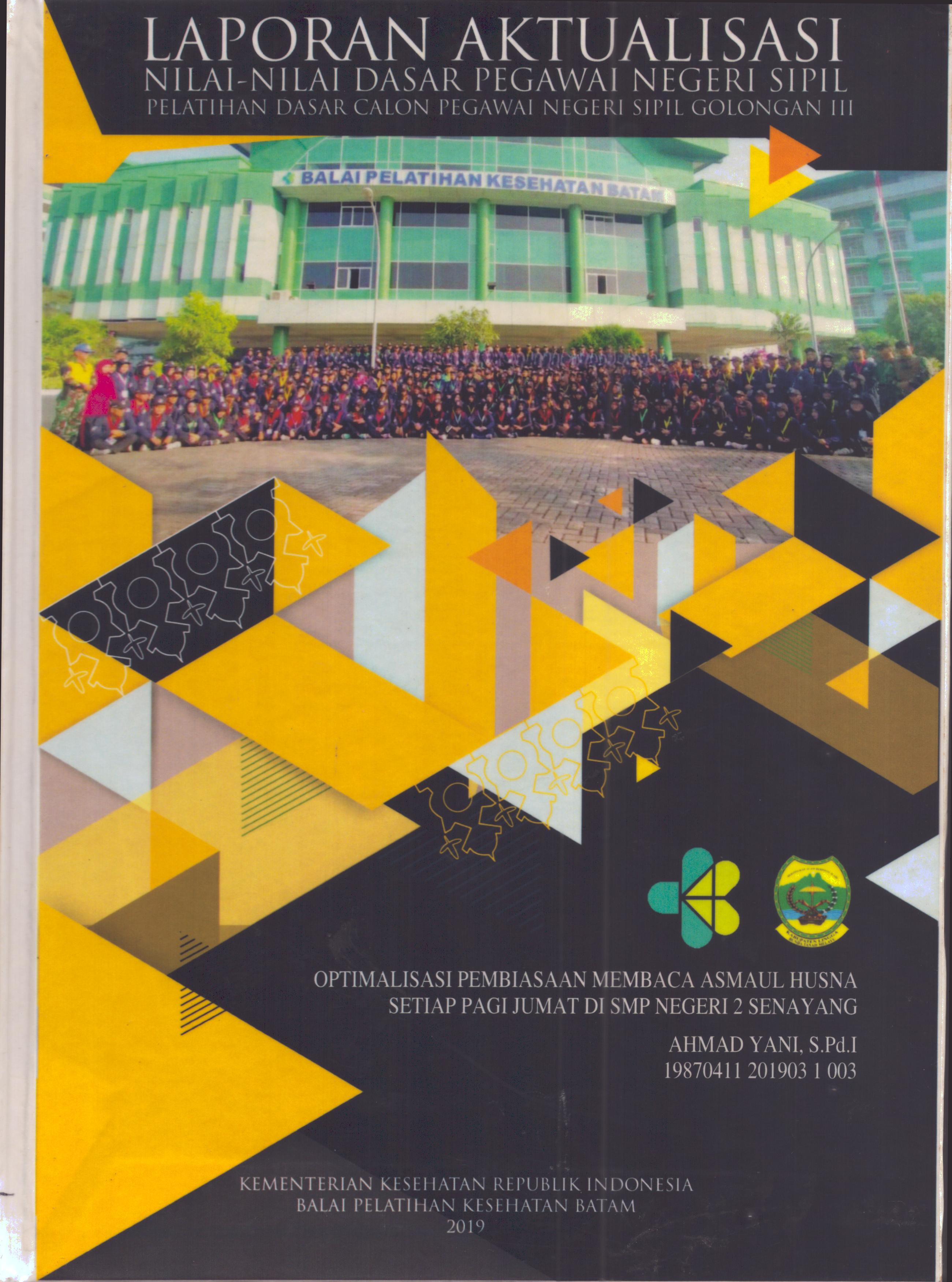 Cover Optimalisasi Pembiasaan Membaca Asmaul Husna Setiap Pagi Jumat Di SMP Negeri 2 Senayang :  Pelatihan Dasar Calon Pegawai Negeri Sipil Golongan III Kabupaten Lingga / Ahmad Yani, S.Pd.I