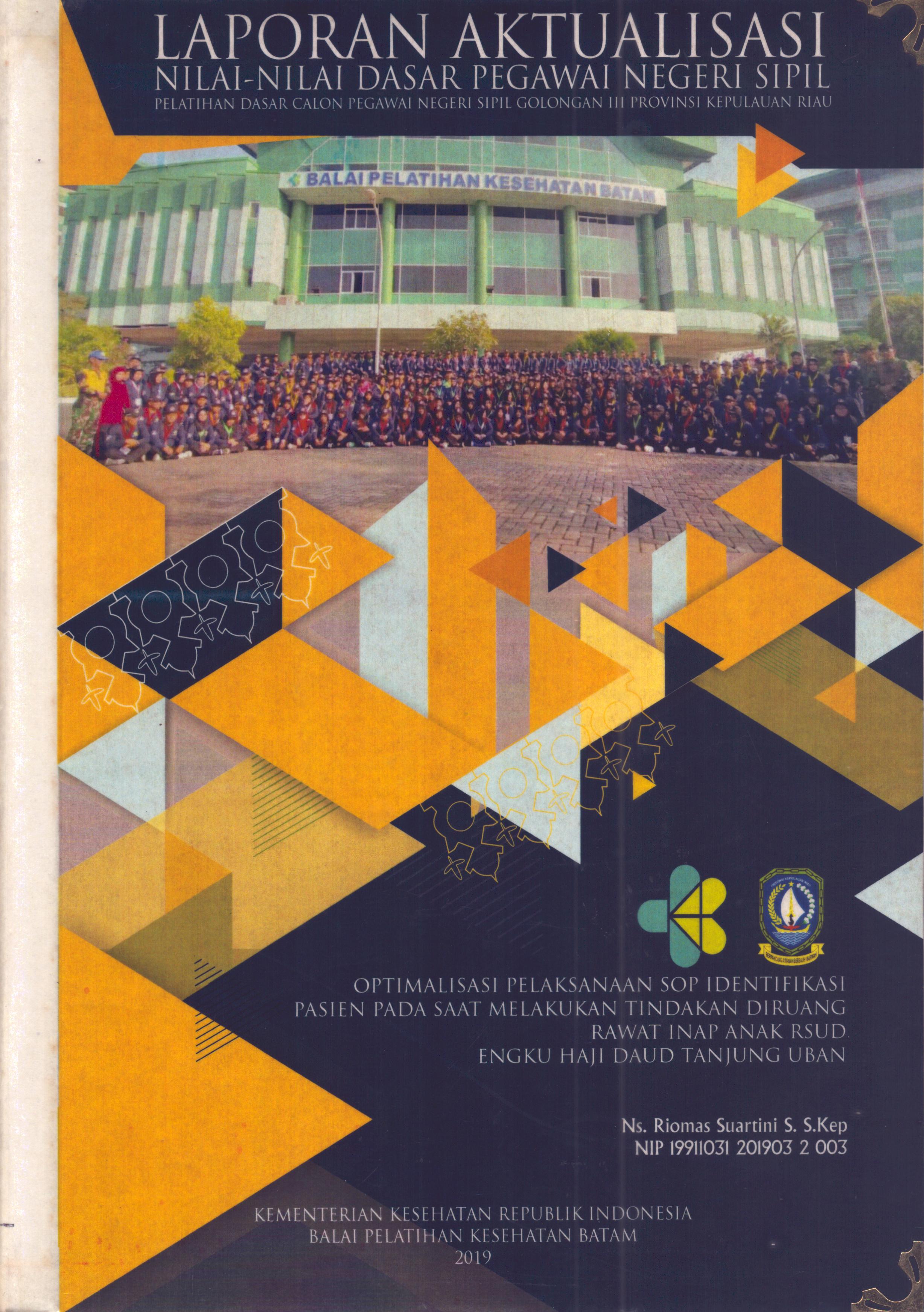 Cover Optimalisasi Pelaksanaan SOP Identifikasi Pasien pada Saat Melakukan Tindakan Diruang Rawat Inap Anak RSUD Engku Haji Daud Tanjung Uban :  Pelatihan Dasar Calon Pegawai Negeri Sipil Golongan III Kepulauan Riau / Ns. Riomas Suartini S, S.Kep