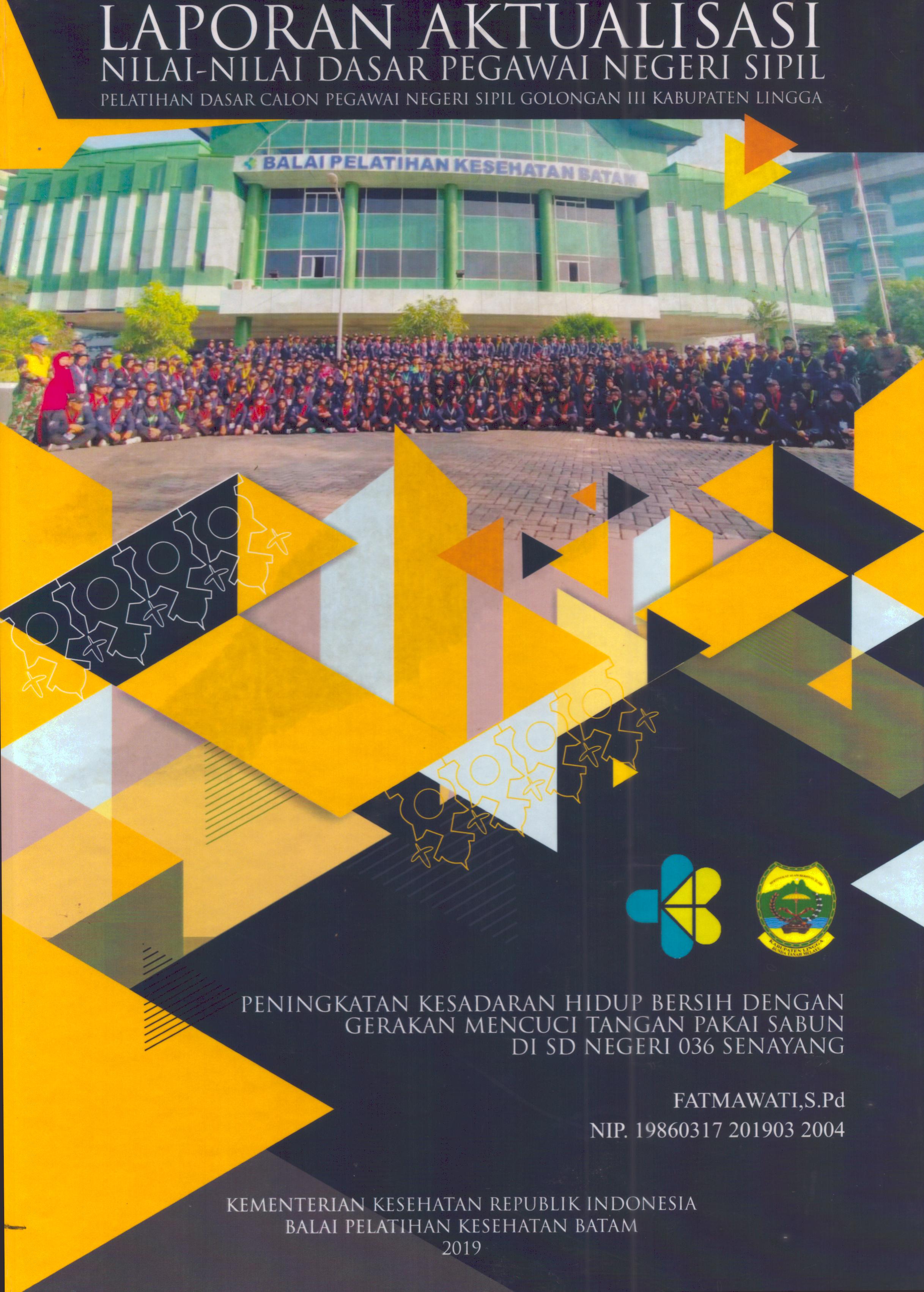 Cover Peningkatan Kesadaran Hidup Bersih dengan Gerakan Cuci Tangan Pakai Sabun Di SD Negeri 036 Senayang :  Pelatihan Dasar Calon Pegawai Negeri Sipil Golongan III Kabupaten Lingga / Fatmawati, S.Pd