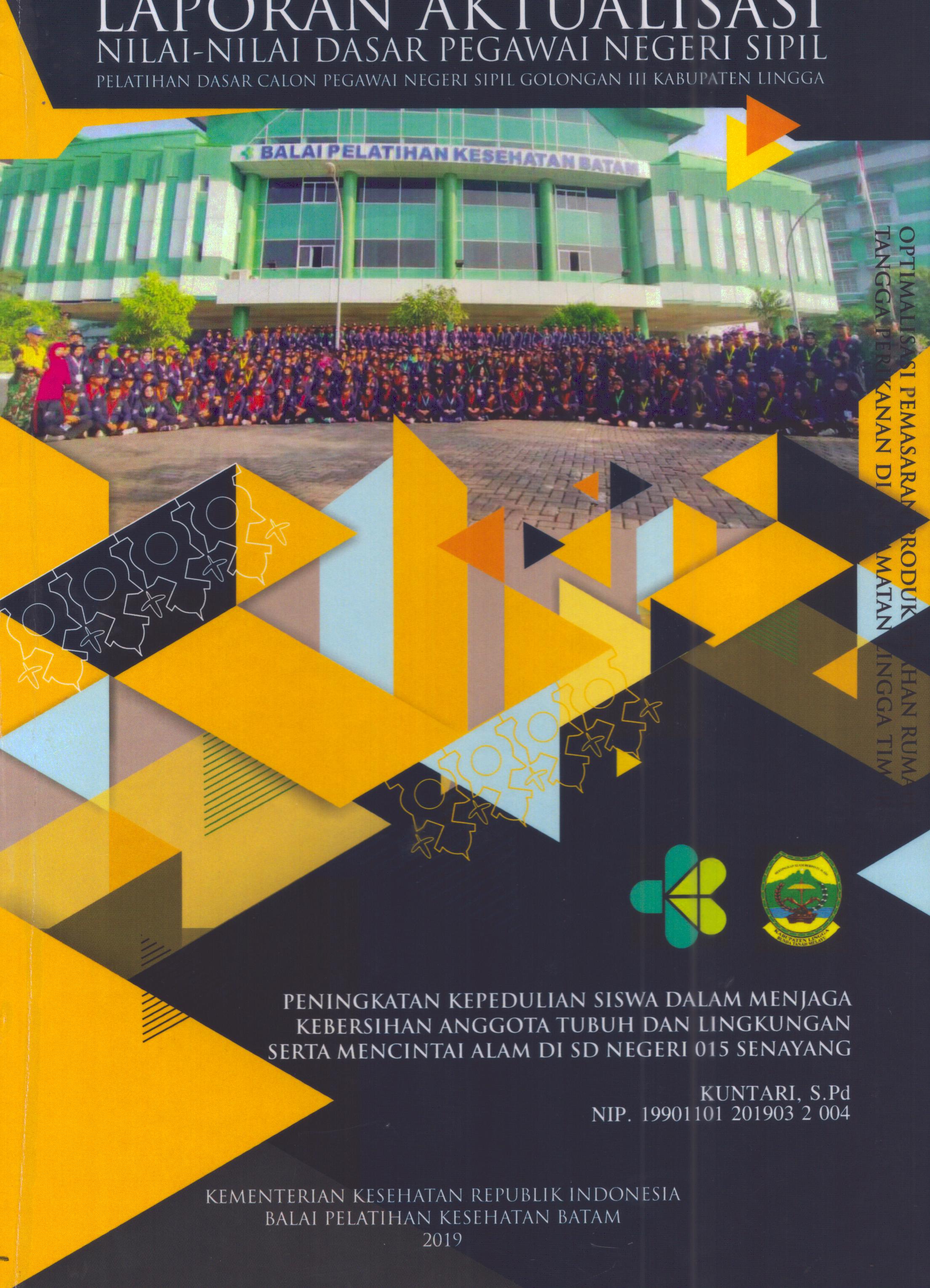Cover Peningkatan Kepedulian Siswa dalam Menjaga Kebersihan Anggota Tubuh dan Lingkungan Serta Mencintai Alam Di SD Negeri 015 Senayang :  Pelatihan Dasar Calon Pegawai Negeri Sipil Golongan III Kabupaten Lingga / Kuntari, S.Pd