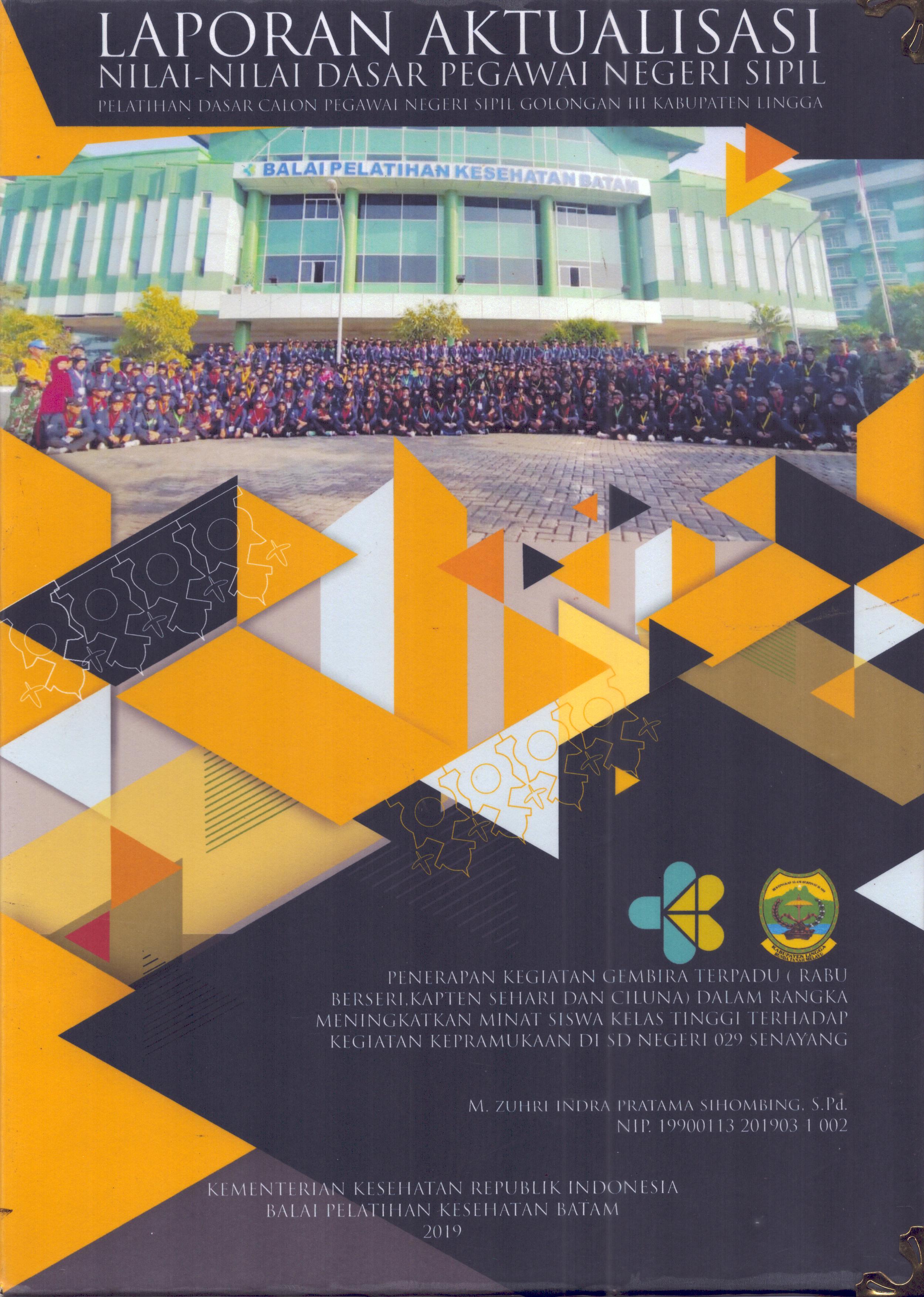 Cover Penerapan Kegiatan Gembira Terpadu (RABU Berseri Kapten Sehari dan Ciluna) dalam Rangka Meningkatkan Minat Siswa Kelas Tinggi terhadap Kegiatan Kepramukaan Di SD Negeri 029 Senayang :  Pelatihan Dasar Calon Pegawai Negeri Sipil Golongan III Kabupaten Lingga / M. Zuhri Indra Pratama Sihombing, S.Pd