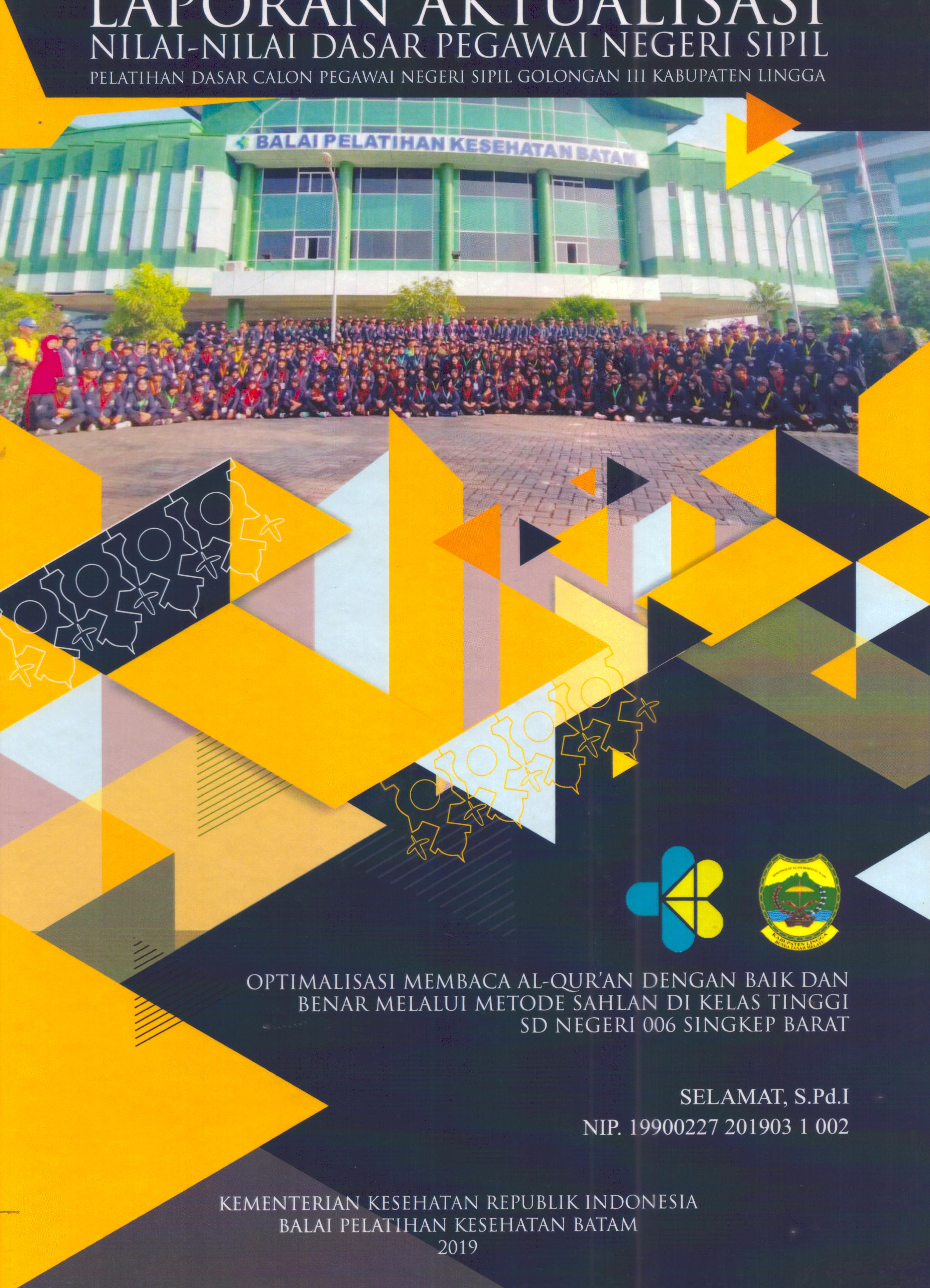 Cover Optimalisasi Membaca Al-Qur'an dengan Baik dan Benar Melalui Metode Sahlan Dikelas Tinggi SD Negeri 006 Singkep Barat :  Pelatihan Dasar Calon Pegawai Negeri Sipil Golongan III Kabupaten Lingga / Selamat, S.Pd.I