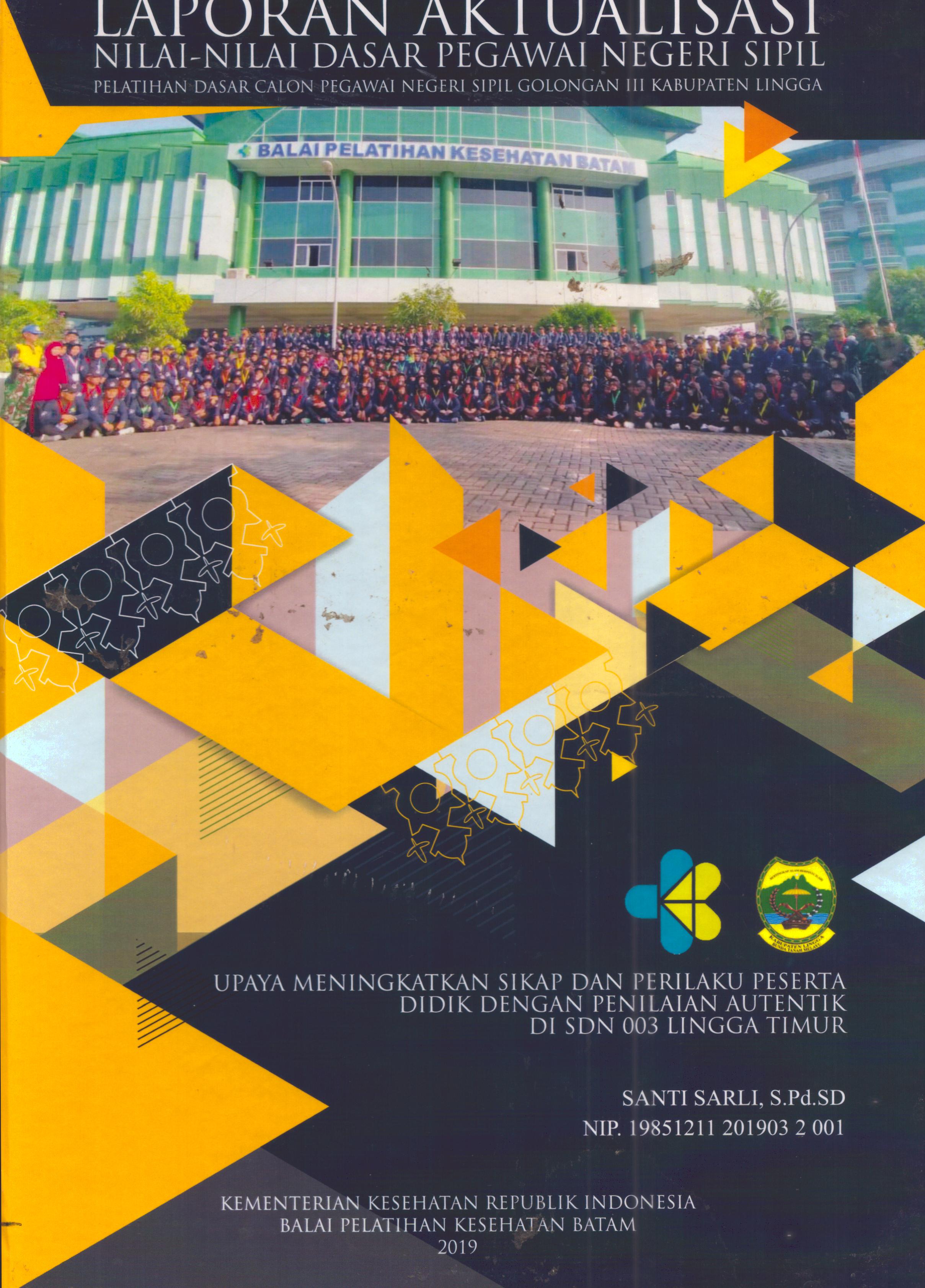 Cover Upaya Meningkatkan Sikap dan Perilaku  Peserta Didik dengan Penilaian Autentik Di SDN 003 Lingga Timur :  Pelatihan Dasar Calon Pegawai Negeri Sipil Golongan III Kabupaten Lingga / Santi Sarli, S.Pd.SD