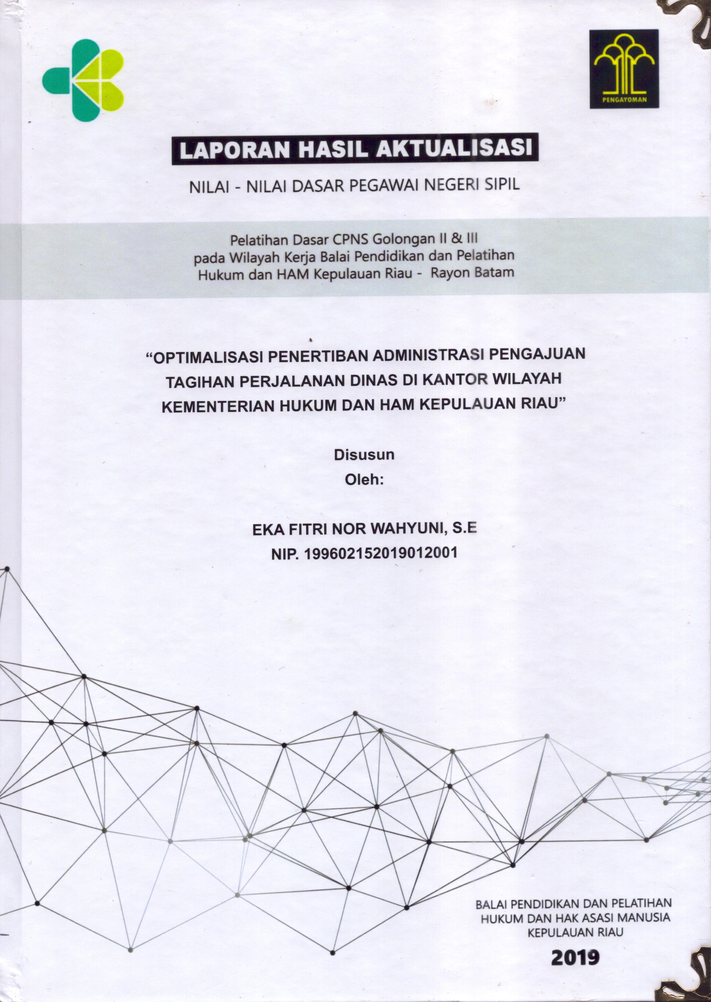 Cover Optimalisasi Penertiban Administrasi Pengajuan Tagihan Perjalanan Dinas Di Kantor Wilayah Kementerian Hukum dan Hak Asasi Manusia Riau :  Pelatihan Dasar Calon Pegawai Negeri Sipil  Golongan II & III pada Wilayah Kerja Balai Pendidikan dan Pelatihan Hukum dan Hak Asasi Manusia Kepulaun-Rayon Batam / Eka Fitri Nor Wahyuni,S.E