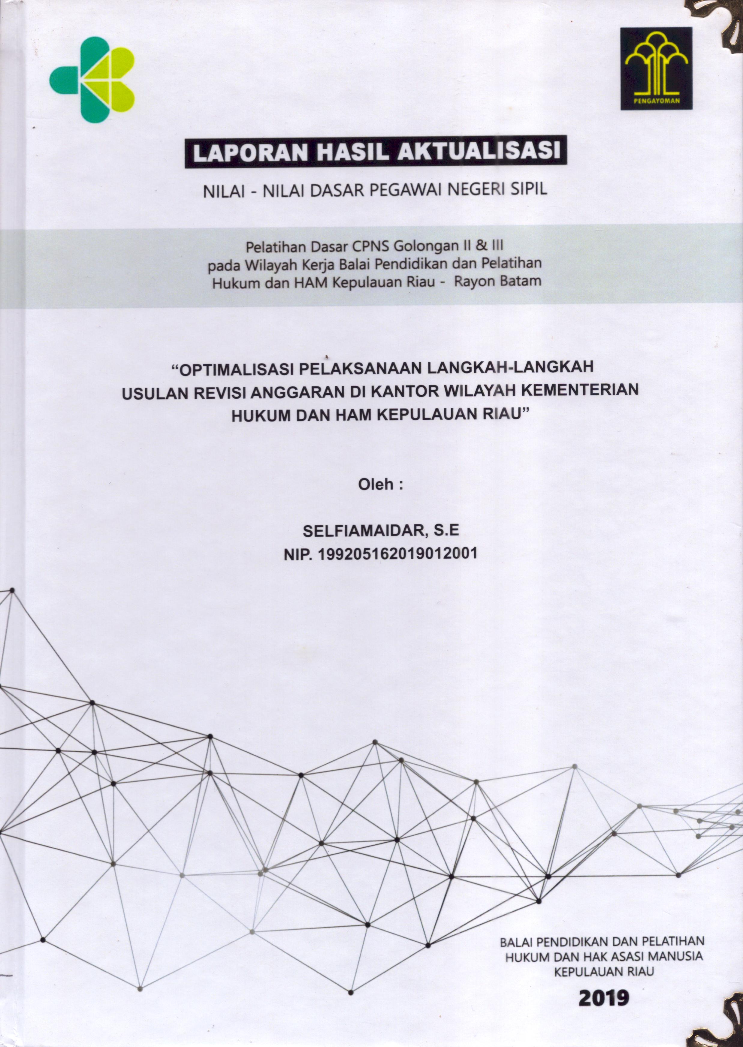 Cover Optimalisasi Pelaksanaan Langkah-Langkah Usulan Revisi Anggaran Di Kantor Wilayah Kementerian Hukum dan Hak Asasi Manusia Kepulauan Riau :  Pelatihan Dasar Calon Pegawai Negeri Sipil  Golongan II & III pada Wilayah Kerja Balai Pendidikan dan Pelatihan Hukum dan Hak Asasi Manusia Kepulaun-Rayon Batam / Selfiamaidar,S.E