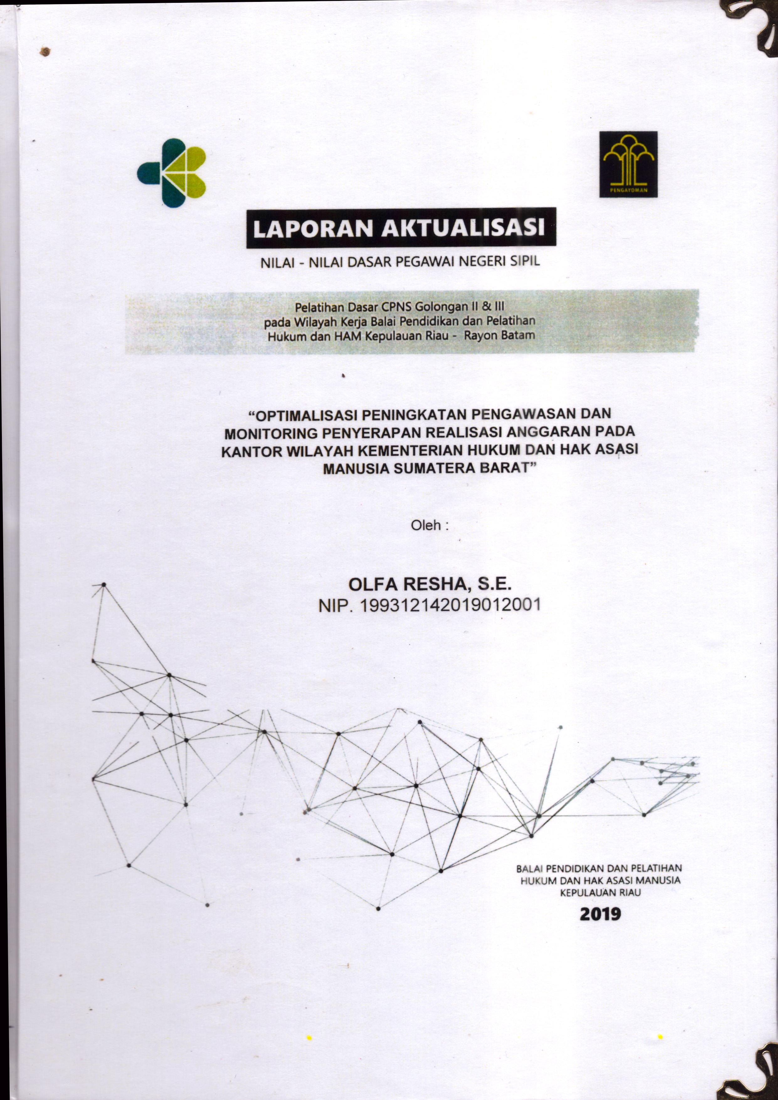 Cover Optimalisasi Peningkatan Pengawasan dan Monitoring Penyerapan Realisasi Anggaran pada Kantor Kementerian Hukum dan Hak Asasi Manusia Sumatera Barat :  Pelatihan Dasar Calon Pegawai Negeri Sipil  Golongan II & III pada Wilayah Kerja Balai Pendidikan dan Pelatihan Hukum dan Hak Asasi Manusia Kepulaun-Rayon Batam / Olfa Resha,S.E