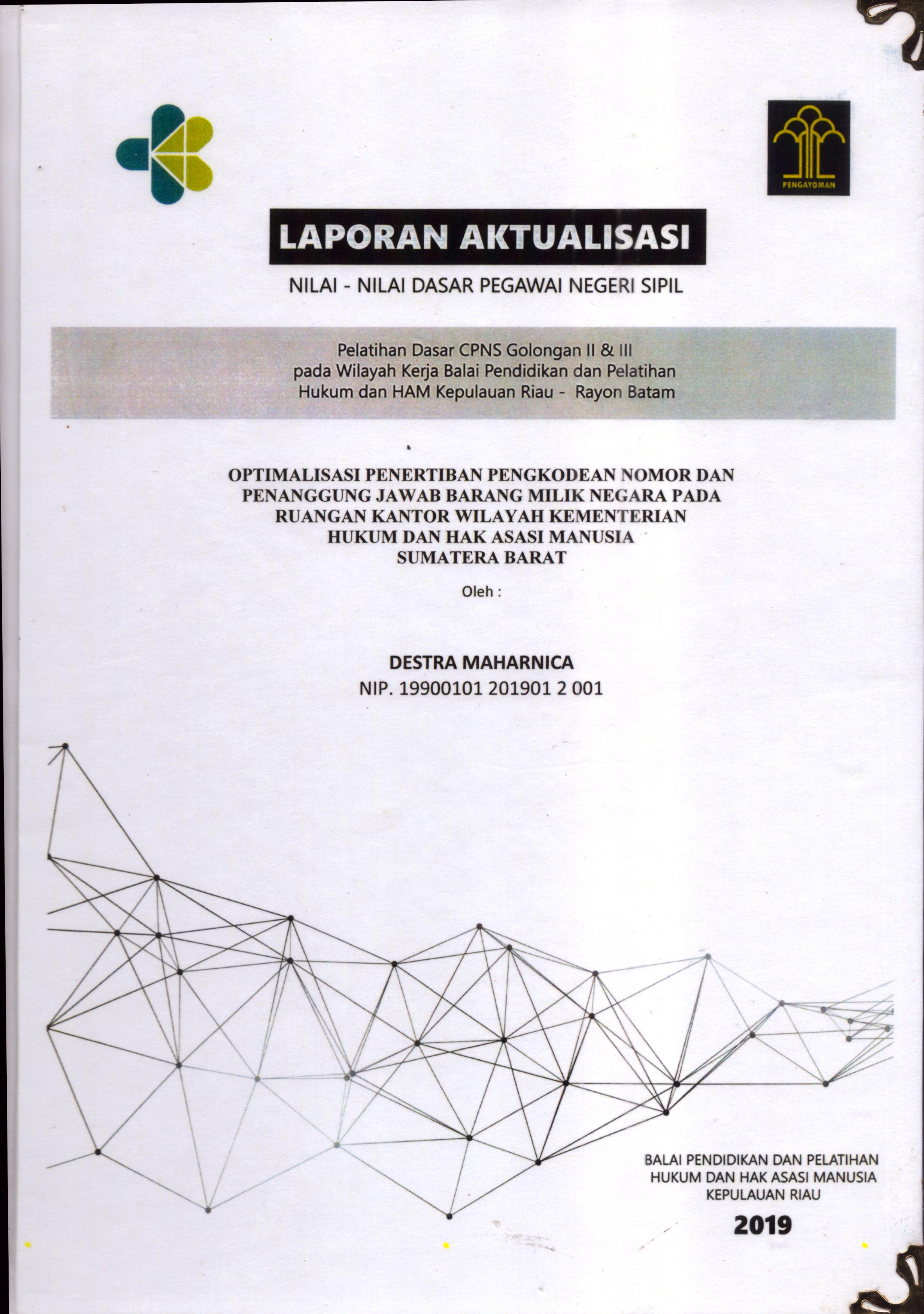 Cover Optimalisasi Penertiban Pengkodean Nomor dan Penanggung Jawab Barang Milik Negara pada Ruangan Kantor Wilayah Kementerian Hukum dan Hak Asasi Manusia Sumatera Barat :  Pelatihan Dasar Calon Pegawai Negeri Sipil  Golongan II & III pada Wilayah Kerja Balai Pendidikan dan Pelatihan Hukum dan Hak Asasi Manusia Kepulaun-Rayon Batam / Destra Maharnica,S.E