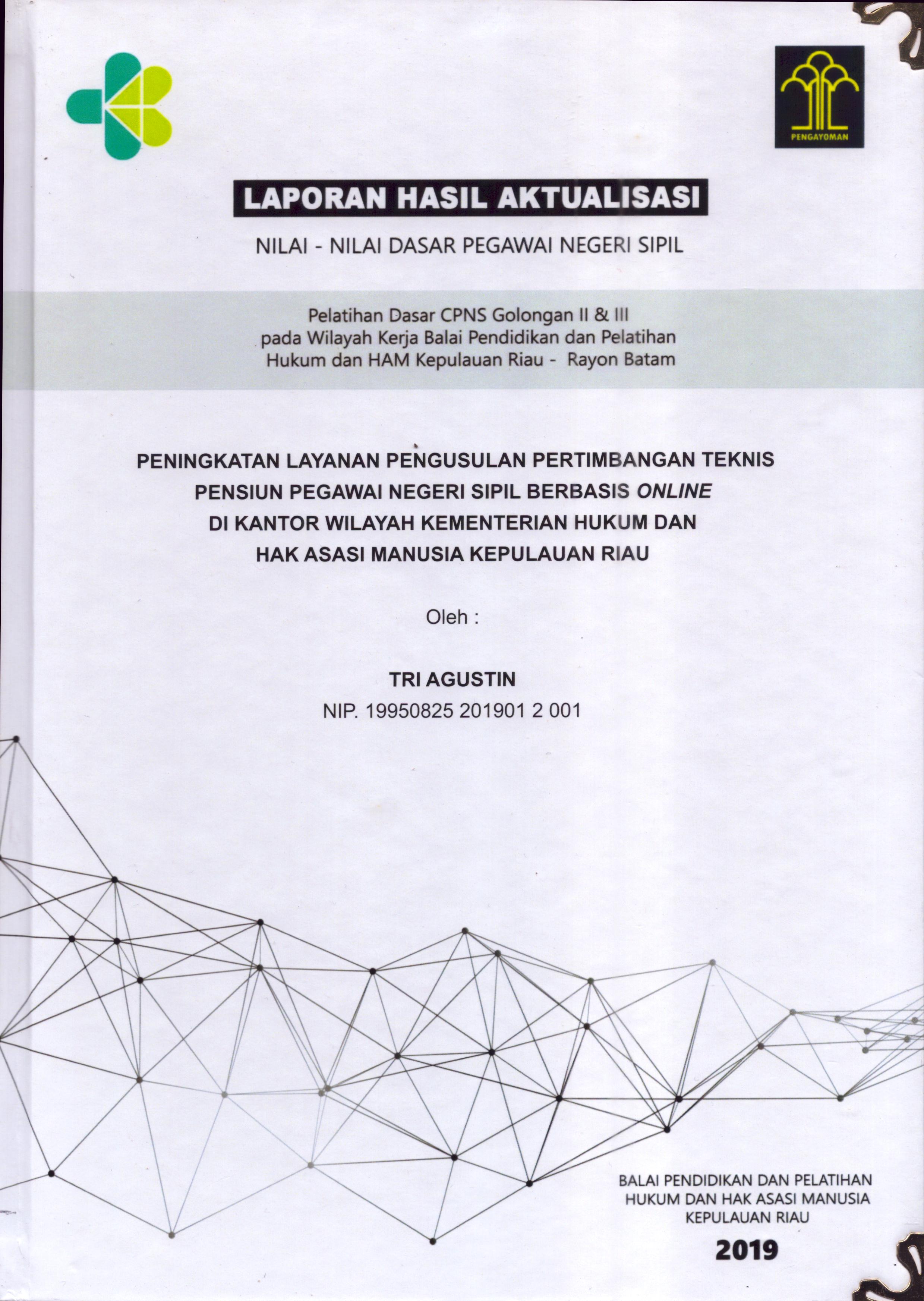 Cover Peningkatan Layanan Pengusulan Pertimbangan Teknis Pensiunan Pegawai Negeri Sipil Berbasis Online Di Kantor Wilayah Kementerian Hukum dan Hak Asasi Manusia Kepulauan Riau :  Pelatihan Dasar Calon Pegawai Negeri Sipil  Golongan II & III pada Wilayah Kerja Balai Pendidikan dan Pelatihan Hukum dan Hak Asasi Manusia Kepulaun-Rayon Batam / Tri Agustin,S.H